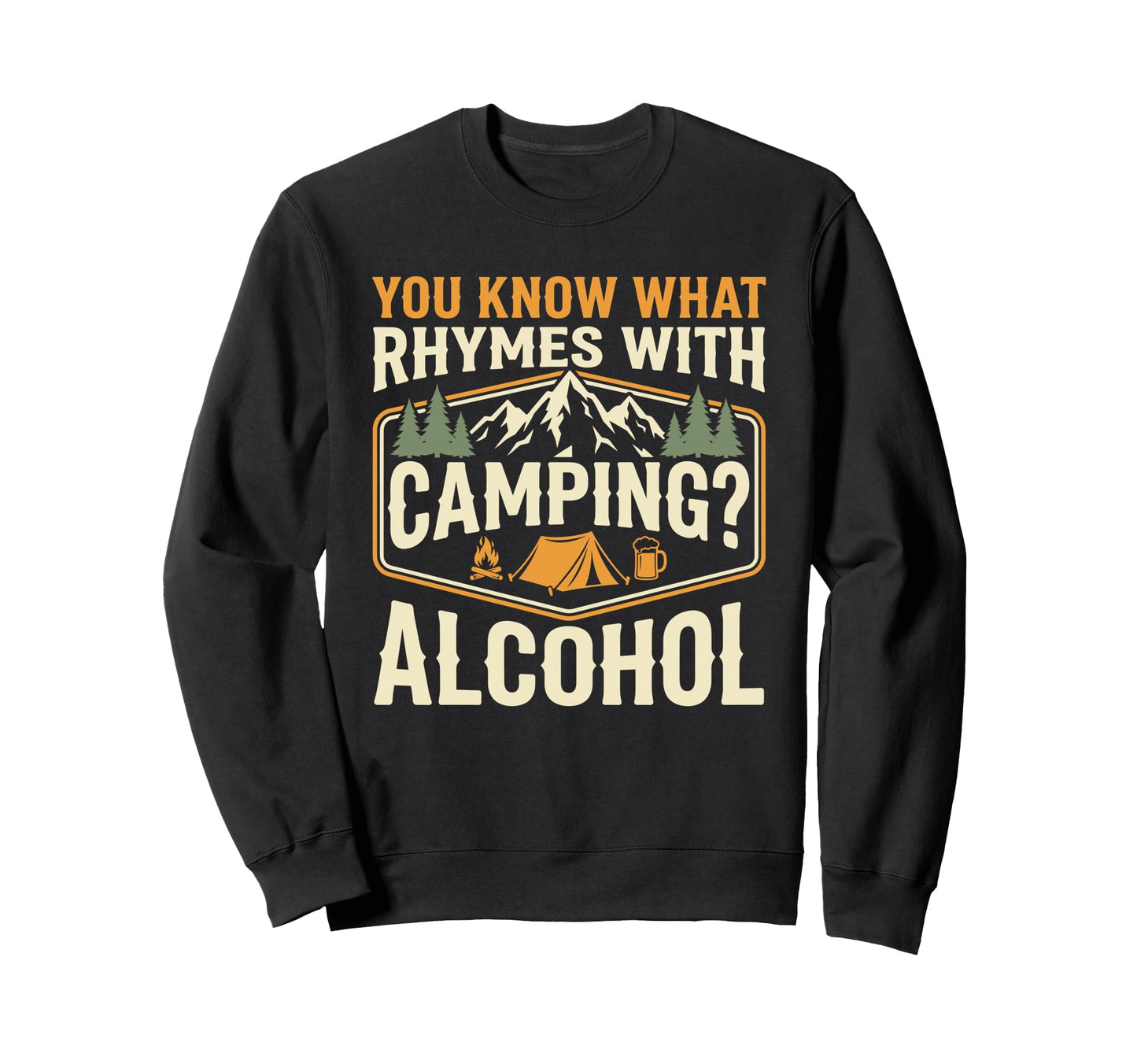 You Know What Rhymes Camping Alcohol Sweatshirt - Aesthetic Graphic Unisex - T-Shirt, Sweatshirt, Hoodie