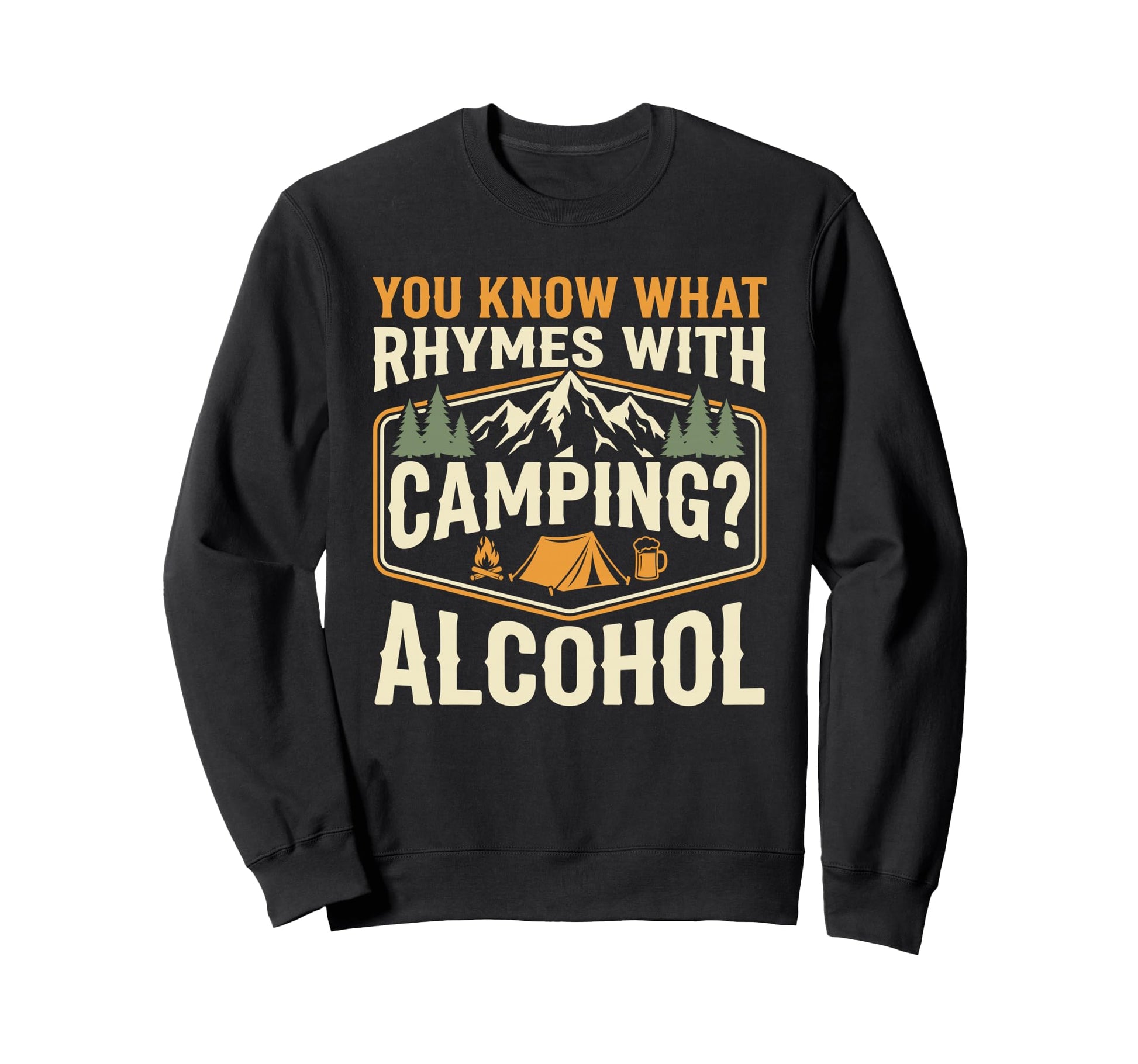 You Know What Rhymes Camping Alcohol Sweatshirt - Aesthetic Graphic Unisex - T-Shirt, Sweatshirt, Hoodie