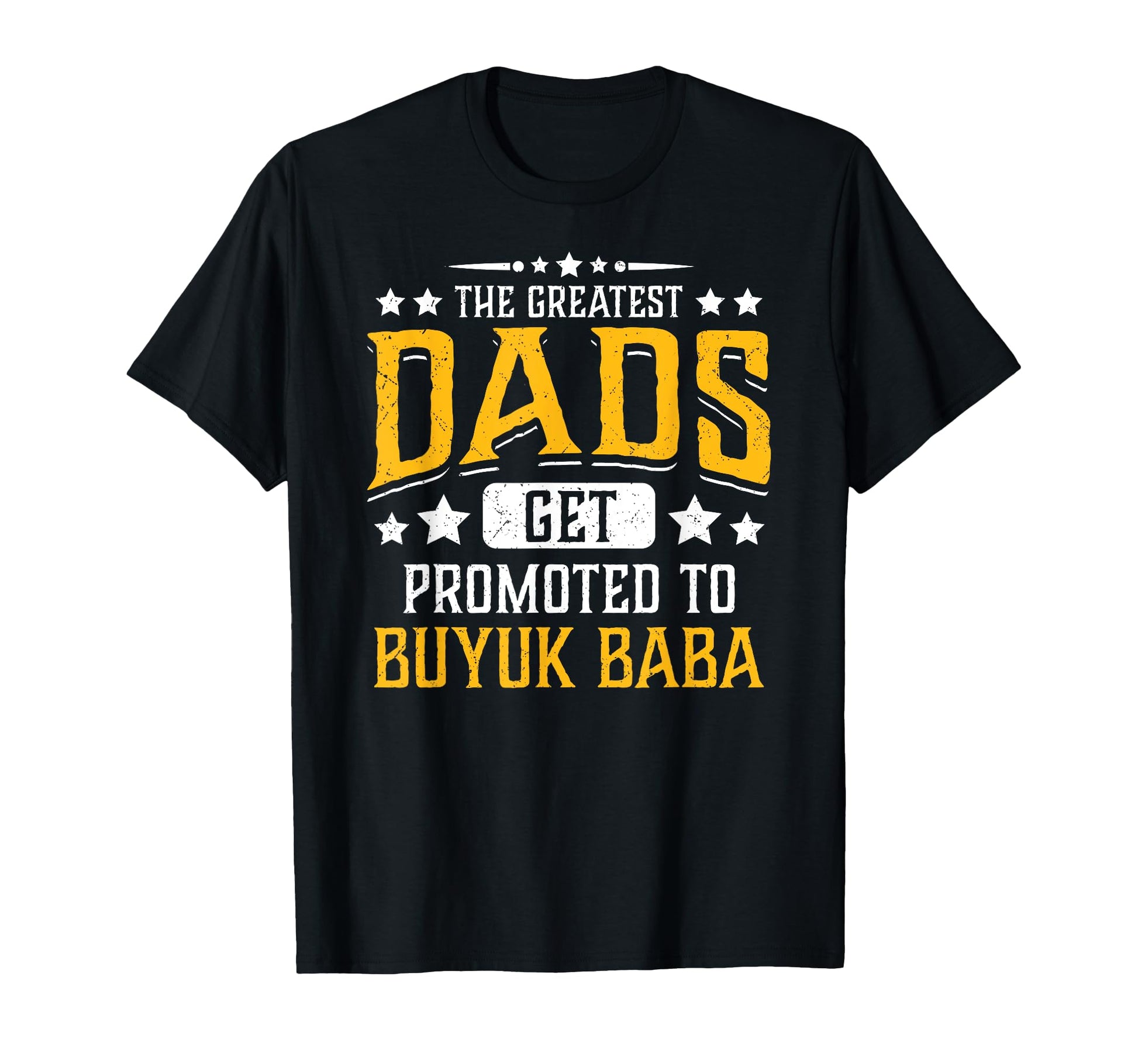 Greatest Dads Get Promoted To Buyuk T-Shirt - Unique Graphic Men Women - T-Shirt, Sweatshirt, Hoodie