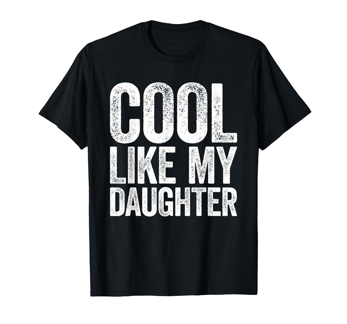 Like My Daughter Awesome Dad Fathers T-Shirt - Unique Graphic for Adults - T-Shirt, Sweatshirt, Hoodie