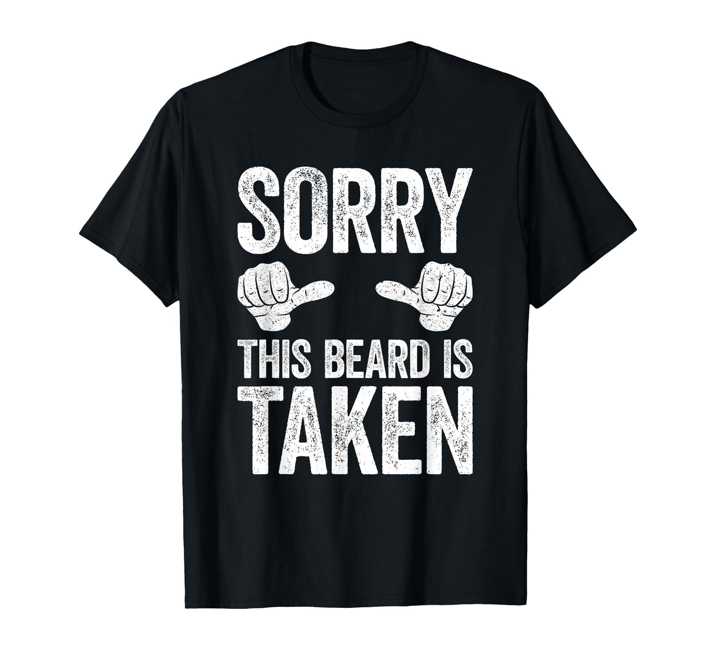 Sorry This Beard Is Taken Valentines Day T-Shirt - Graphic Print Unisex - T-Shirt, Sweatshirt, Hoodie