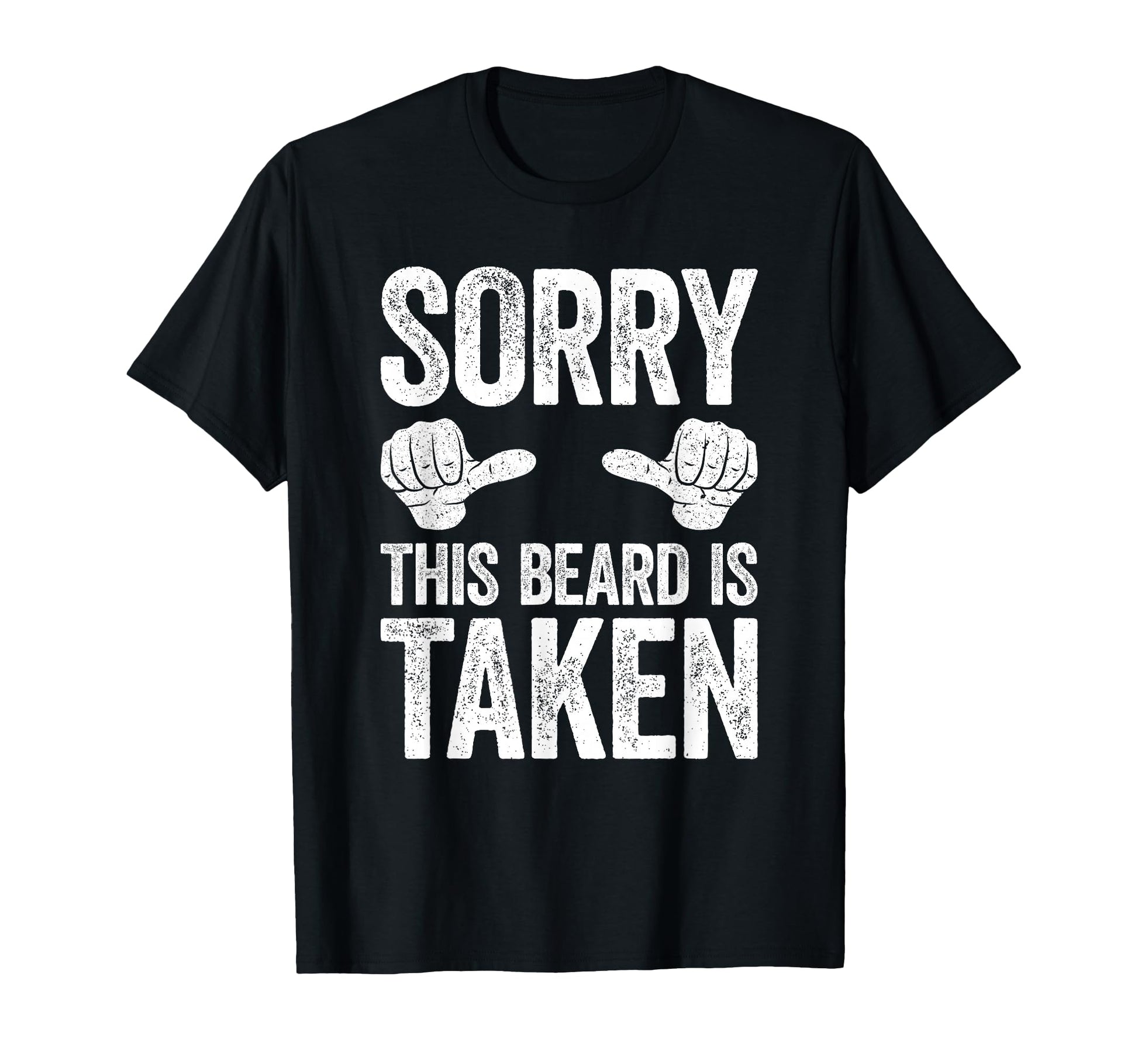 Sorry This Beard Is Taken Valentines Day T-Shirt - Graphic Print Unisex - T-Shirt, Sweatshirt, Hoodie