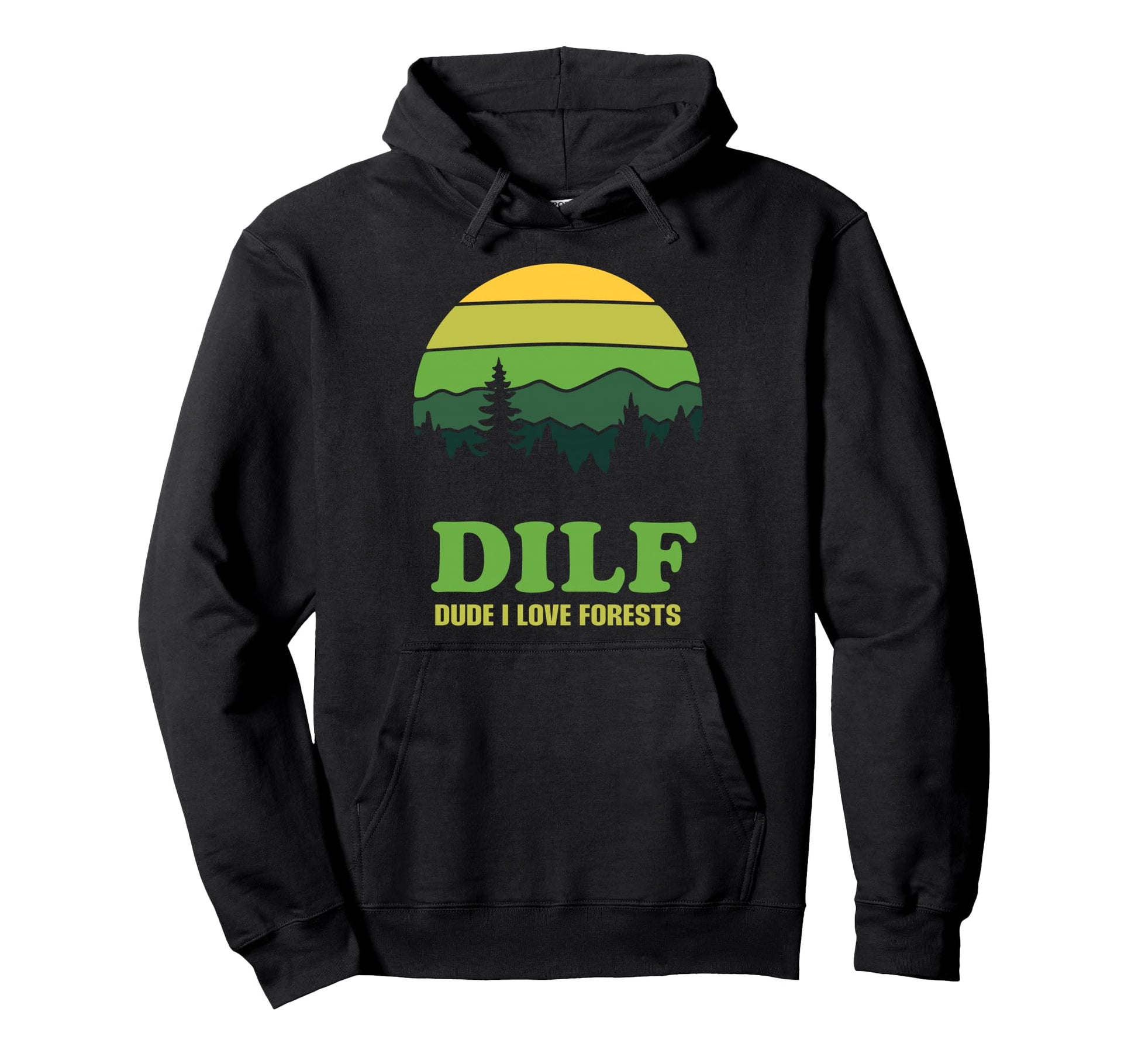 Dilf Dude I Love Forests Funny Nature Hoodie - Trendy Graphic Unisex - T-Shirt, Sweatshirt, Hoodie