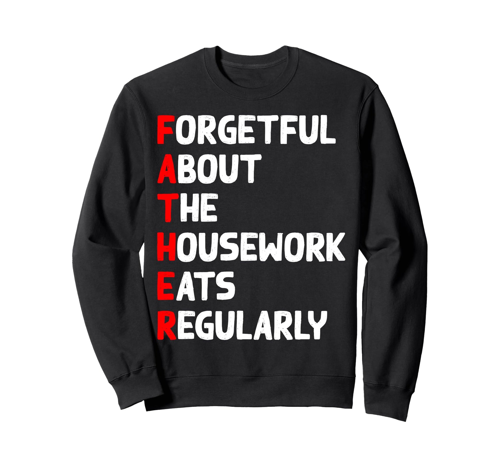 Funny Fathers Day Acronym Eats Sweatshirt - Graphic Print for Adults - T-Shirt, Sweatshirt, Hoodie