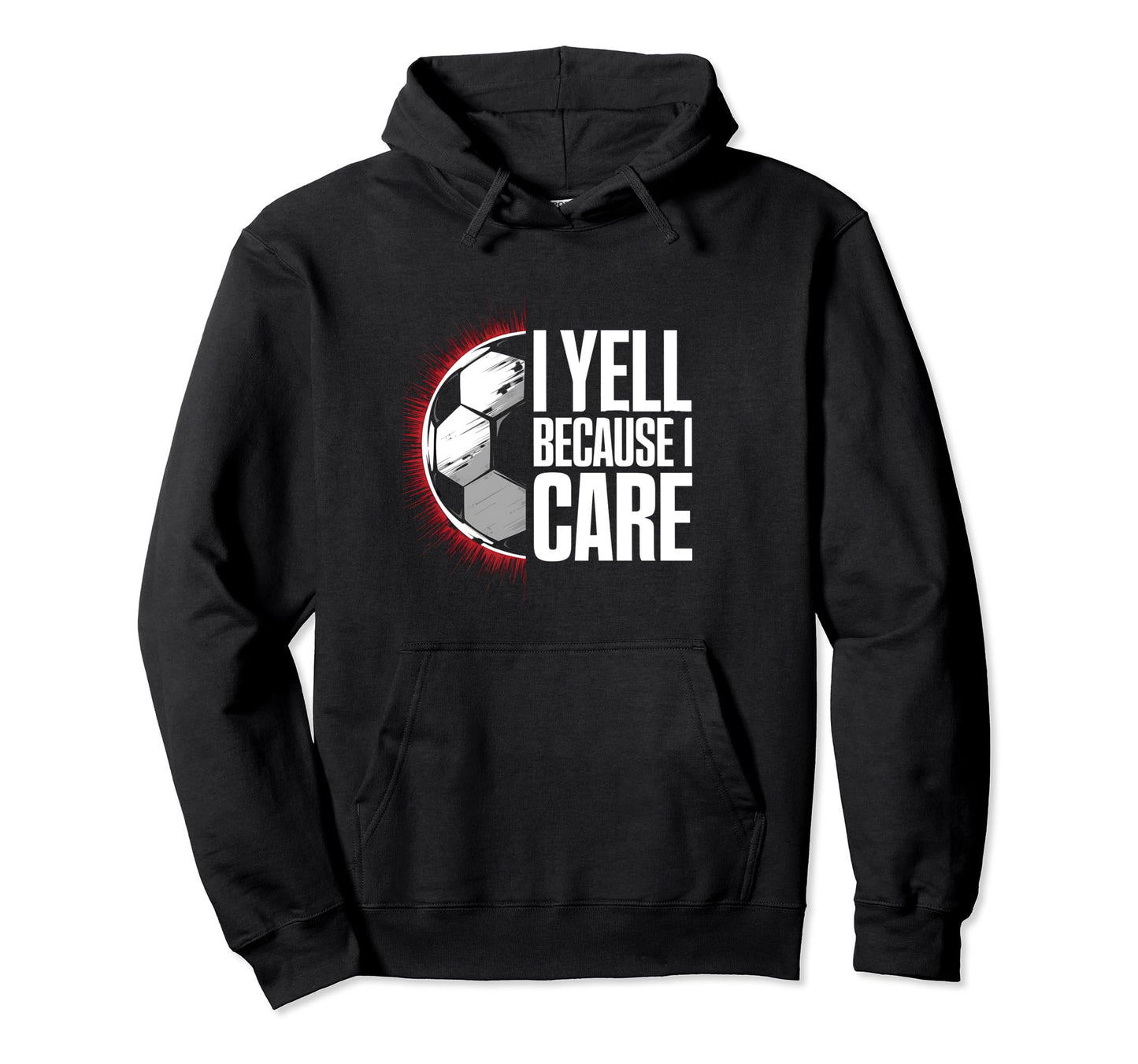 I Yell Because I Care Soccer Coach Hoodie - Fun Novelty Design Unisex - T-Shirt, Sweatshirt, Hoodie