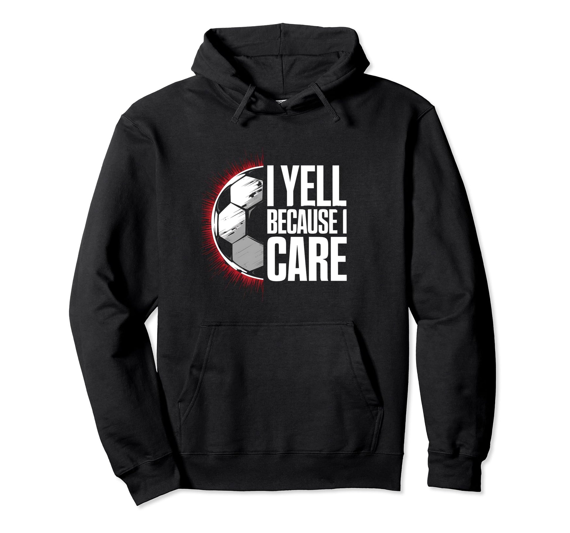 I Yell Because I Care Soccer Coach Hoodie - Fun Novelty Design Unisex - T-Shirt, Sweatshirt, Hoodie