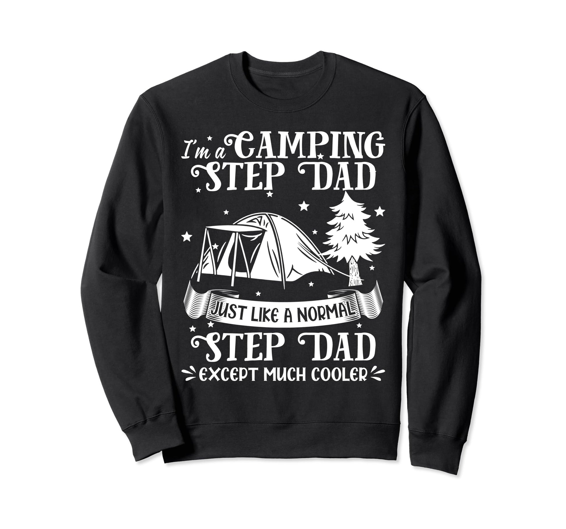 Im Camping Step Dad Just Like Sweatshirt - Fun Novelty Design Men Women - T-Shirt, Sweatshirt, Hoodie