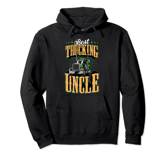 Best Truckin Uncle Funny Semi Trucker Uncle Hoodie - Novelty Apparel Unisex - T-Shirt, Sweatshirt, Hoodie