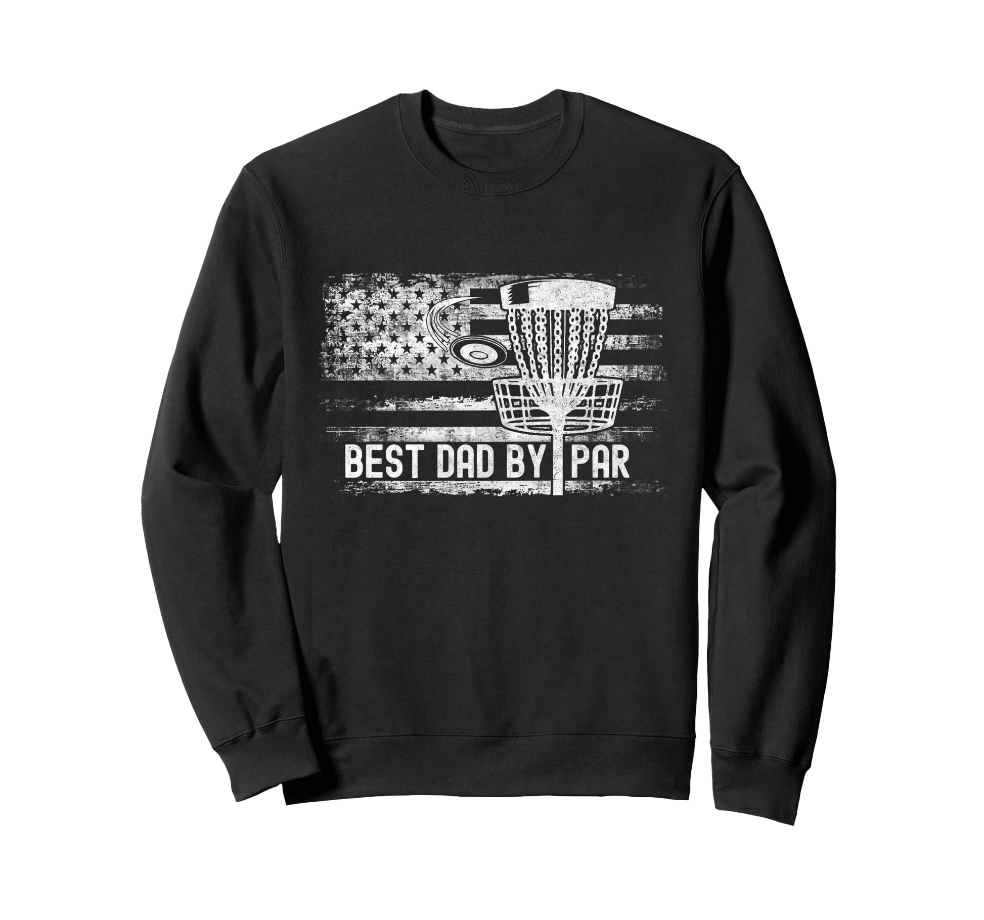 Best Dad Par American Flag Disc Golf Sweatshirt - Streetwear Style Unisex - T-Shirt, Sweatshirt, Hoodie