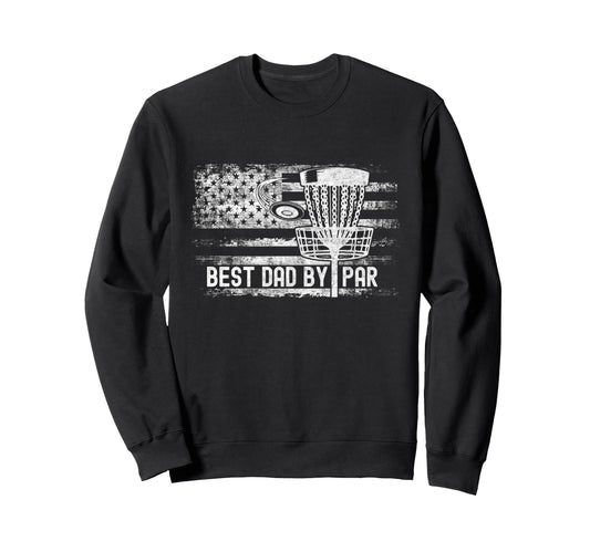 Best Dad Par American Flag Disc Golf Sweatshirt - Streetwear Style Unisex - T-Shirt, Sweatshirt, Hoodie
