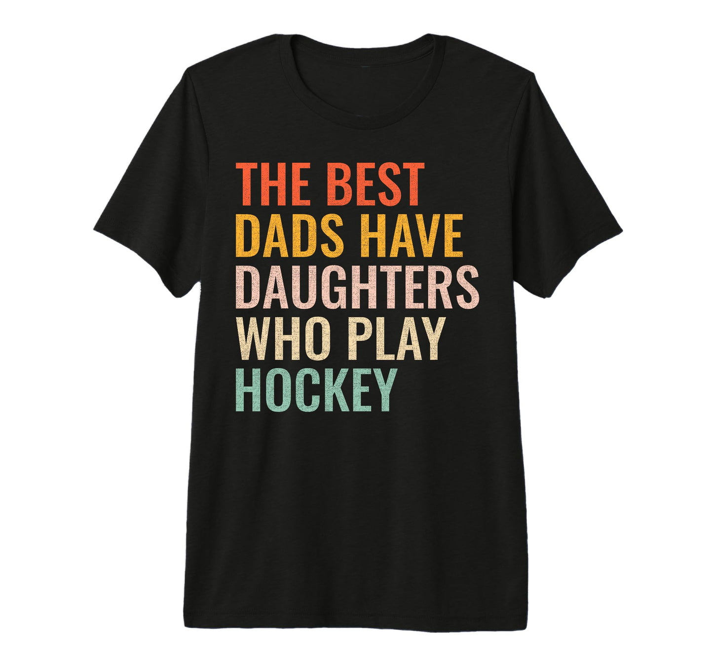 Best Dads Have Daughters Who Play T-Shirt - Fun Novelty Design Men Women - T-Shirt, Sweatshirt, Hoodie