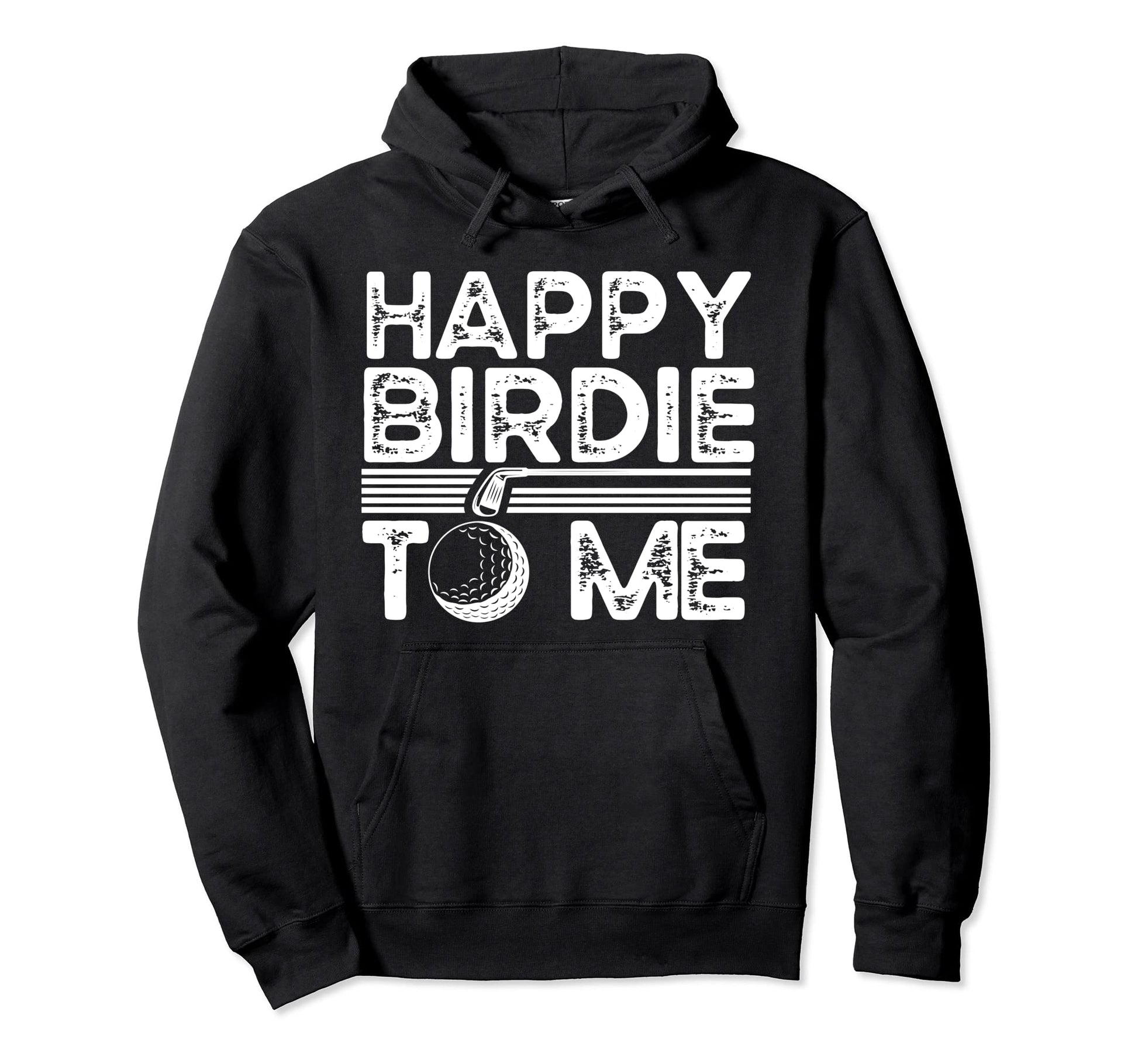 Funny Golf Happy Birdie To Me Golfer Dad Hoodie - Aesthetic Graphic Unisex - T-Shirt, Sweatshirt, Hoodie