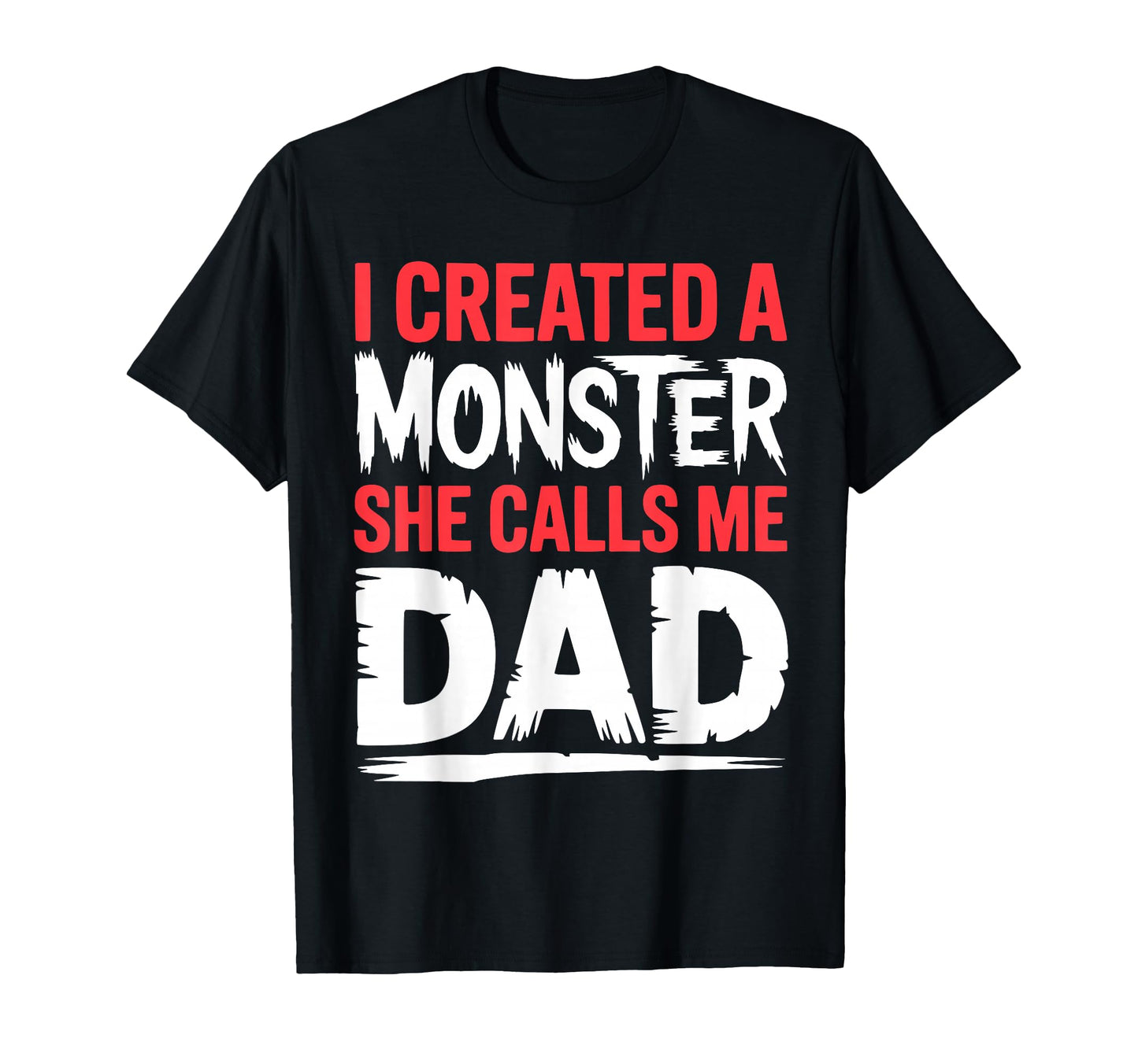 Funny I Created Monster She Calls Me T-Shirt - Casual Everyday Wear Unisex - T-Shirt, Sweatshirt, Hoodie