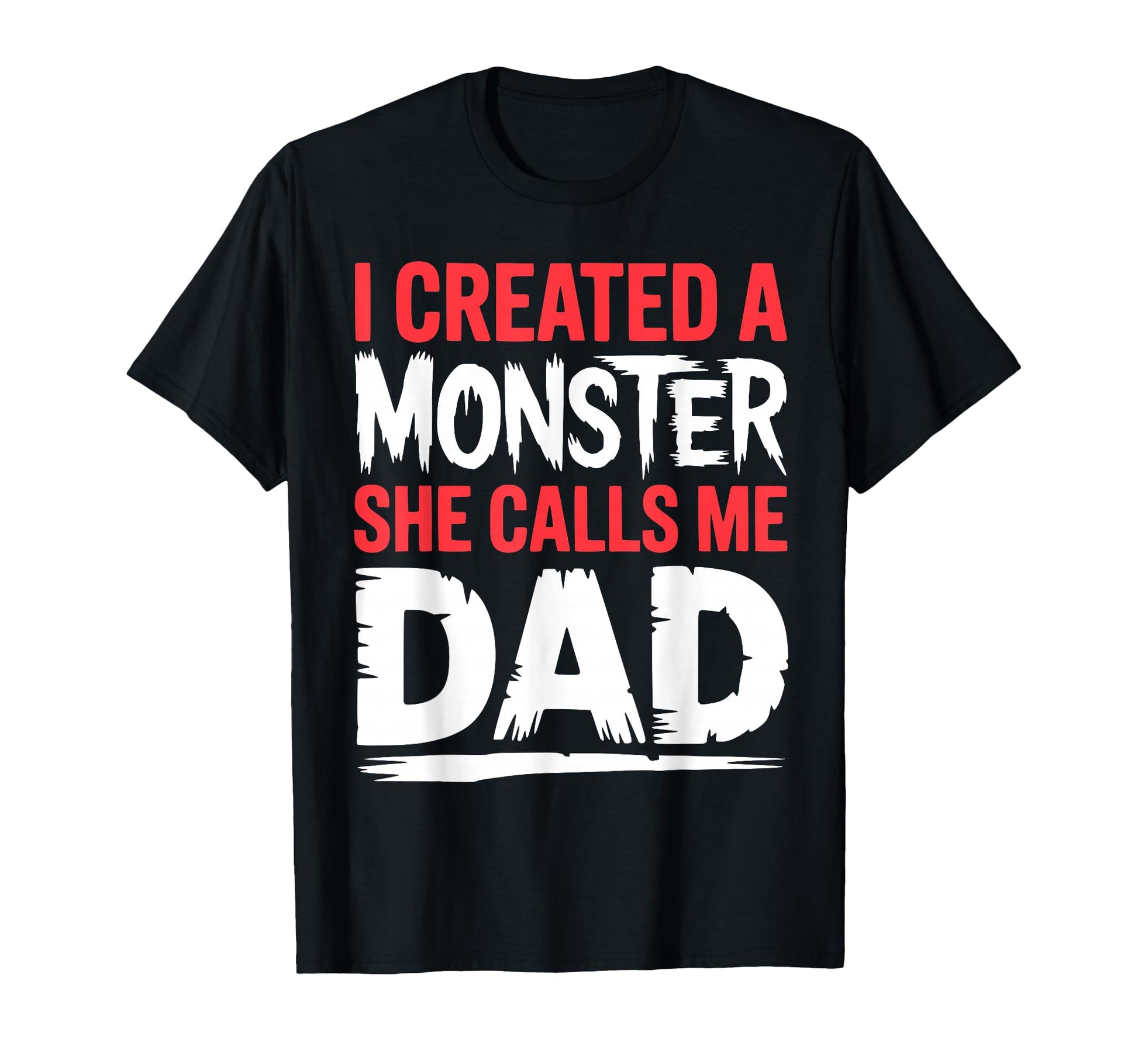 Funny I Created Monster She Calls Me T-Shirt - Casual Everyday Wear Unisex - T-Shirt, Sweatshirt, Hoodie