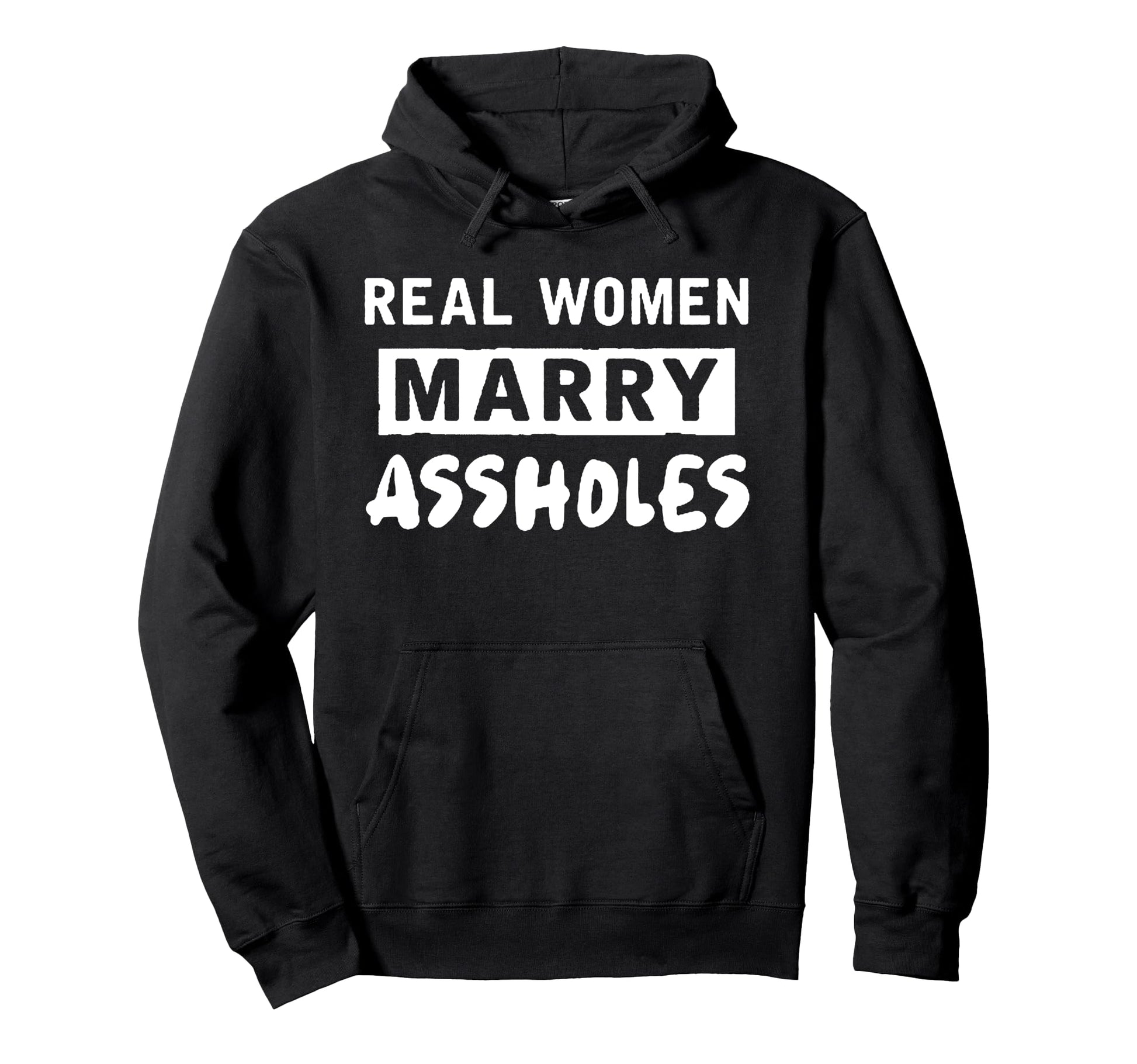 Real Marry Assholes Gift Hoodie - Novelty Apparel Unisex - T-Shirt, Sweatshirt, Hoodie