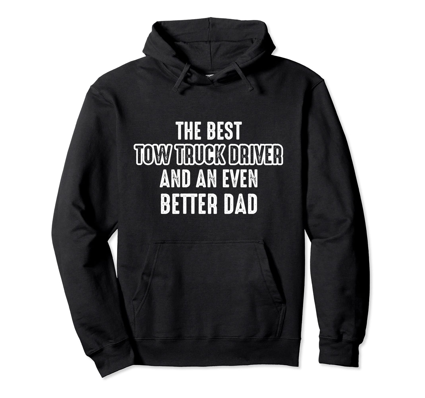 Tow Truck Driver Better Dad Trucker Hoodie - Minimalist Print for Adults - T-Shirt, Sweatshirt, Hoodie