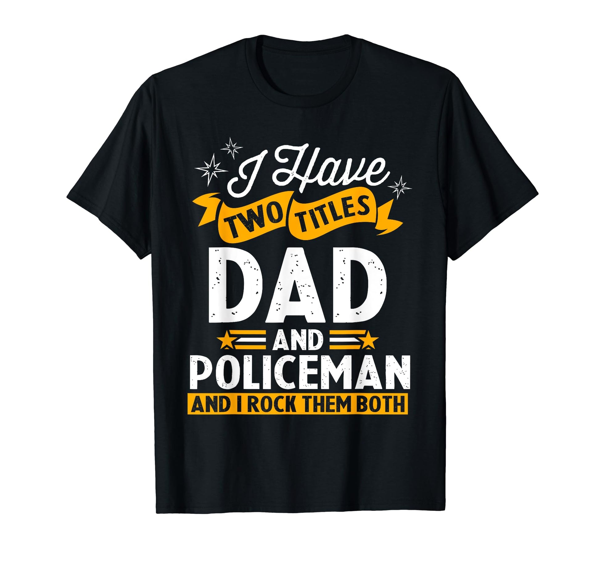 I Have Two Titles Dad And Policeman T-Shirt - Trendy Graphic Men Women - T-Shirt, Sweatshirt, Hoodie