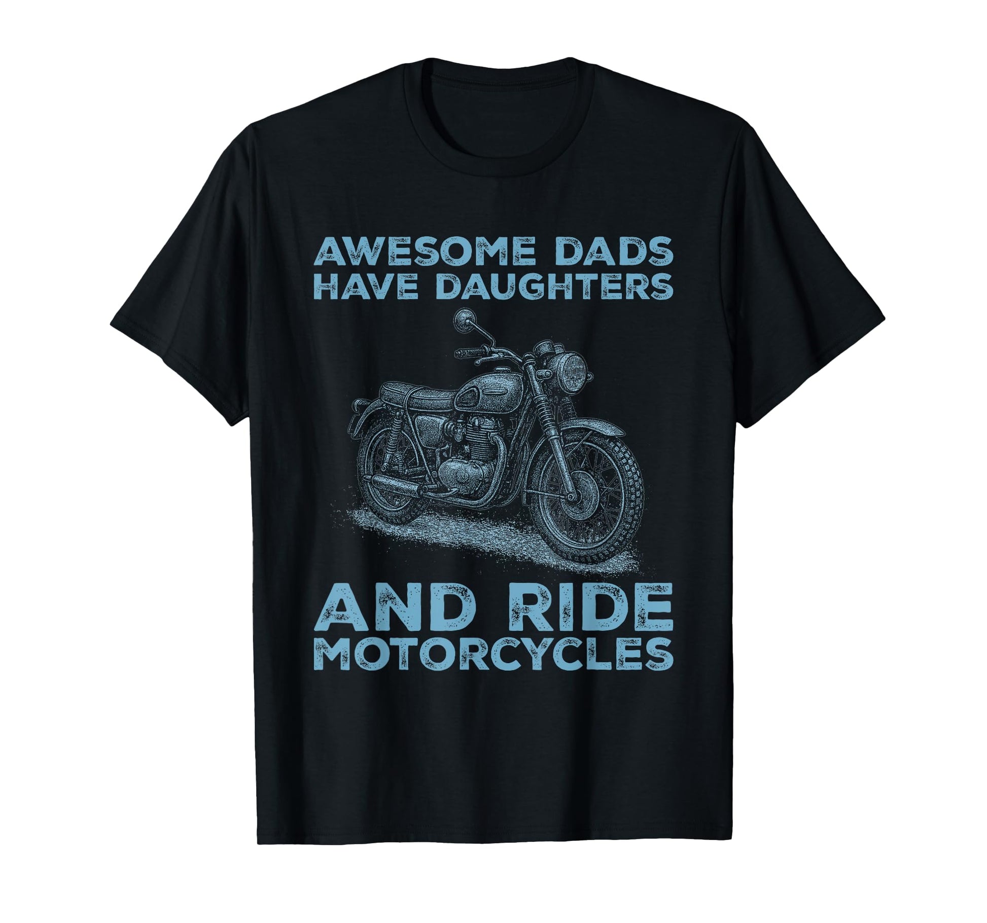 Awesome Dads Have Daughters And Ride T-Shirt - Casual Everyday Wear Unisex - T-Shirt, Sweatshirt, Hoodie