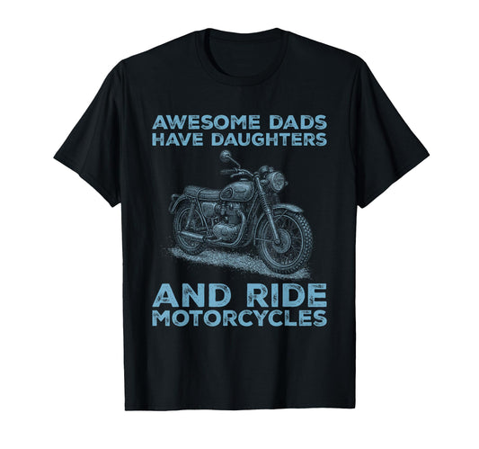 Awesome Dads Have Daughters And Ride T-Shirt - Casual Everyday Wear Unisex - T-Shirt, Sweatshirt, Hoodie