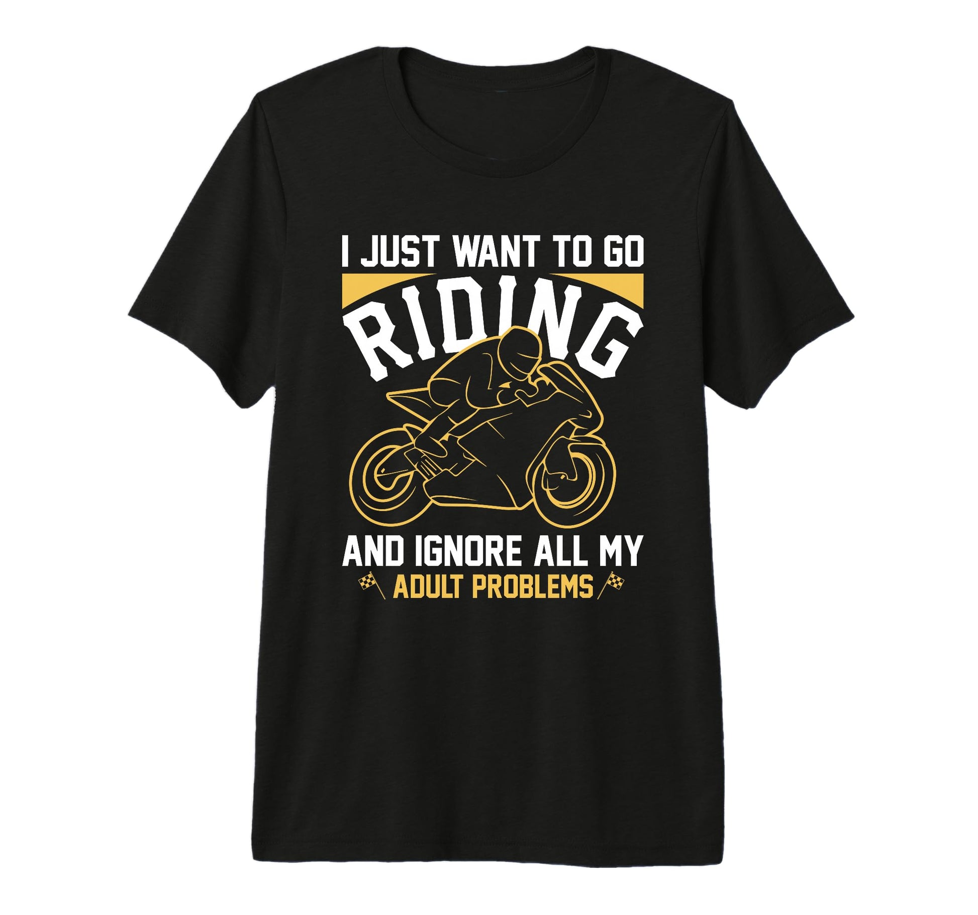 I Just Want To Go Riding T-Shirt - Fun Novelty Design for Adults - T-Shirt, Sweatshirt, Hoodie