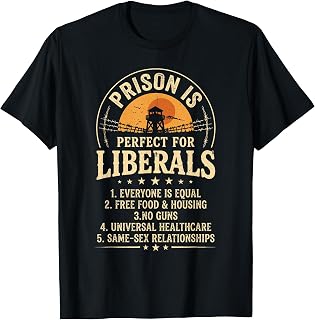Vintage Prison is Perfect for Liberals Quote for Men Women T-Shirt Unisex T-shirt, Sweatshirt, Hoodie, Long Sleeve Tee - T-Shirt, Sweatshirt, Hoodie