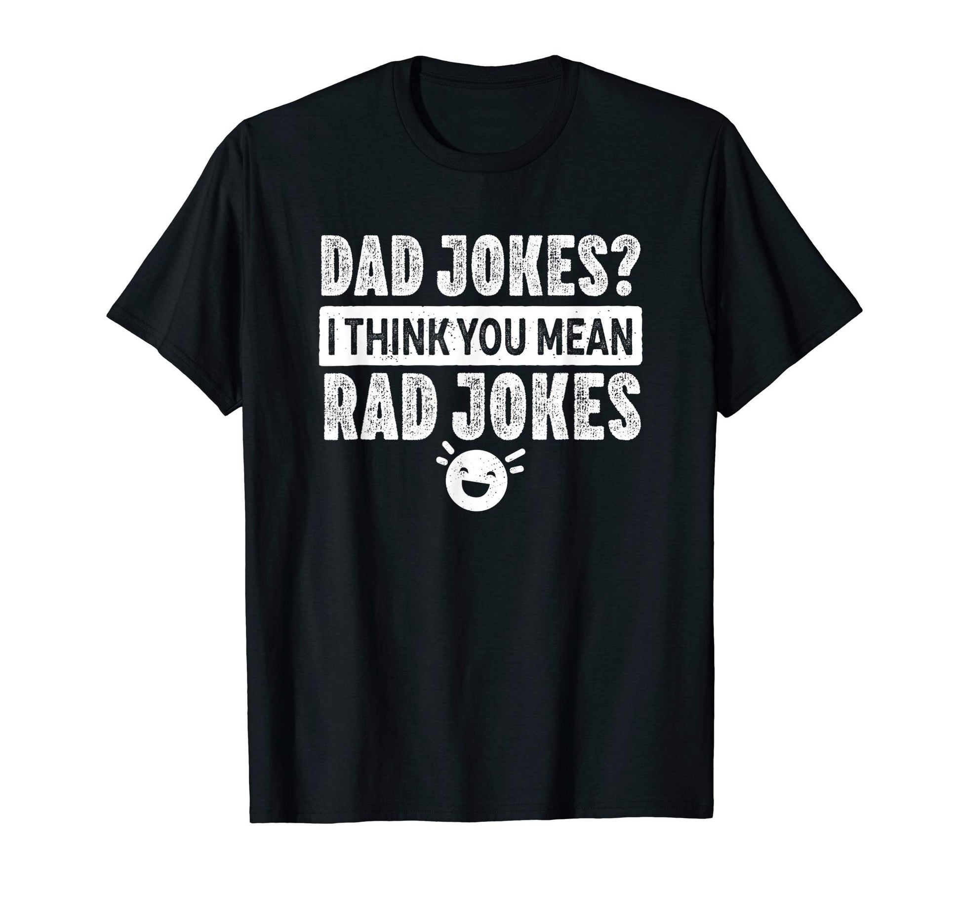 Dad Jokes I Think You Mean Rad Jokes White T-Shirt - Unique Graphic Unisex - T-Shirt, Sweatshirt, Hoodie