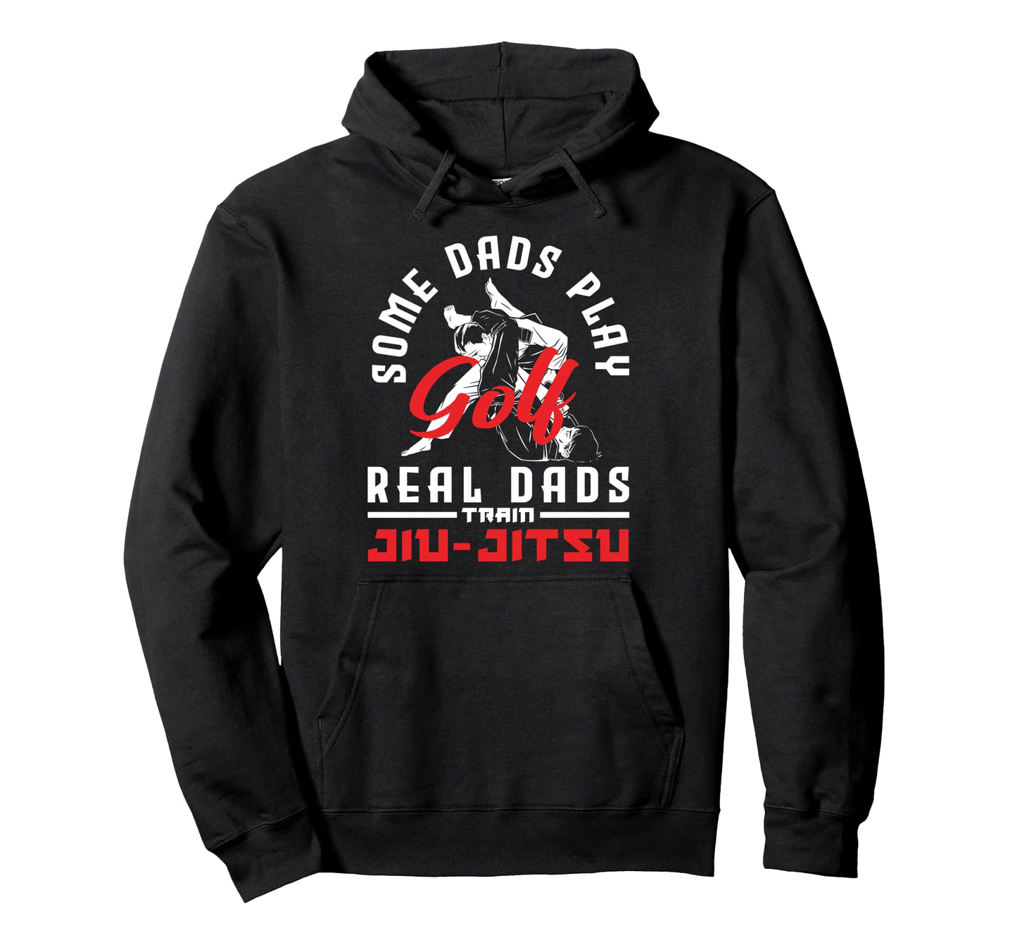 Some Dads Play Golf Real Dads Train Jiu Jitsu Hoodie - Graphic Print Unisex - T-Shirt, Sweatshirt, Hoodie