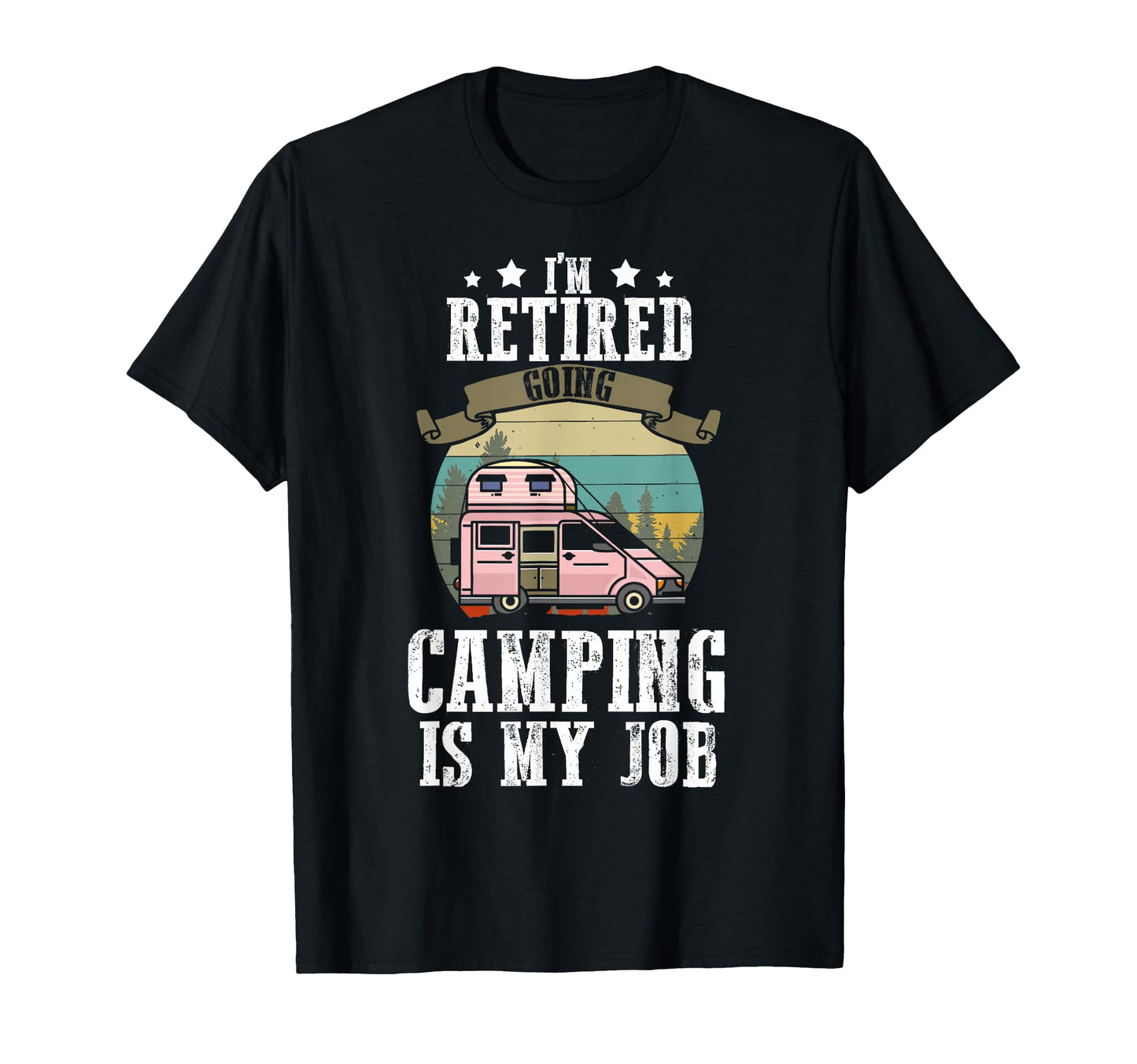 Retired 2026 Going Camping Is My Job T-Shirt - Unique Graphic Unisex - T-Shirt, Sweatshirt, Hoodie