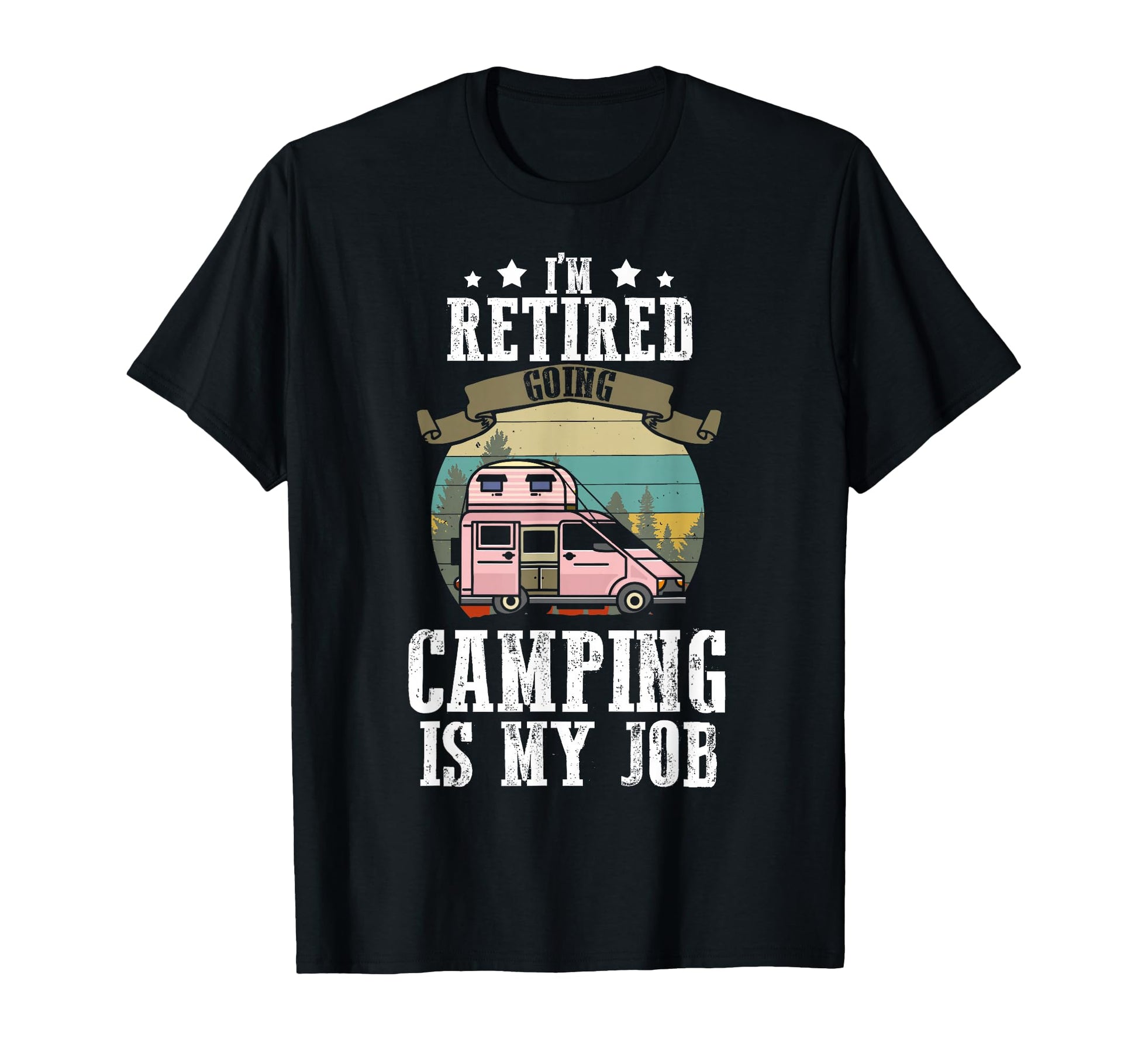 Retired 2026 Going Camping Is My Job T-Shirt - Unique Graphic Unisex - T-Shirt, Sweatshirt, Hoodie
