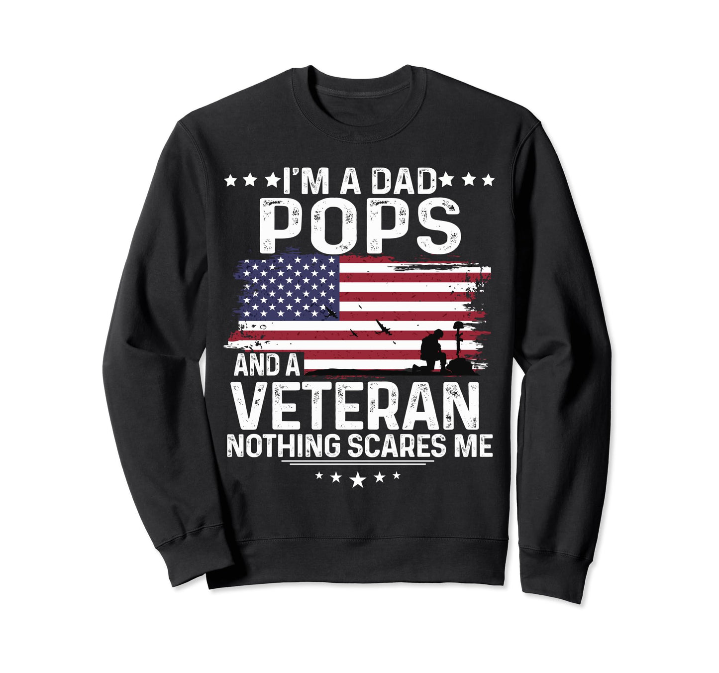 Dad Pops Veteran Nothing Scares Me Sweatshirt - Streetwear Style Men Women - T-Shirt, Sweatshirt, Hoodie