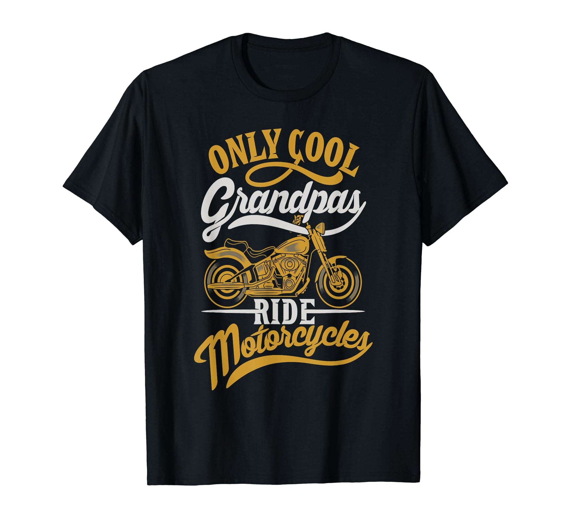 Only Grandpas Ride Motorcycles T-Shirt - Casual Everyday Wear for Adults - T-Shirt, Sweatshirt, Hoodie