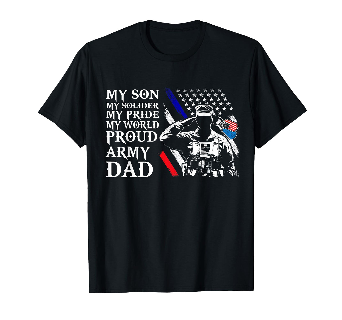 My Son My Solider Proud Army Dad Usa Flag T-Shirt - Graphic Print Unisex - T-Shirt, Sweatshirt, Hoodie