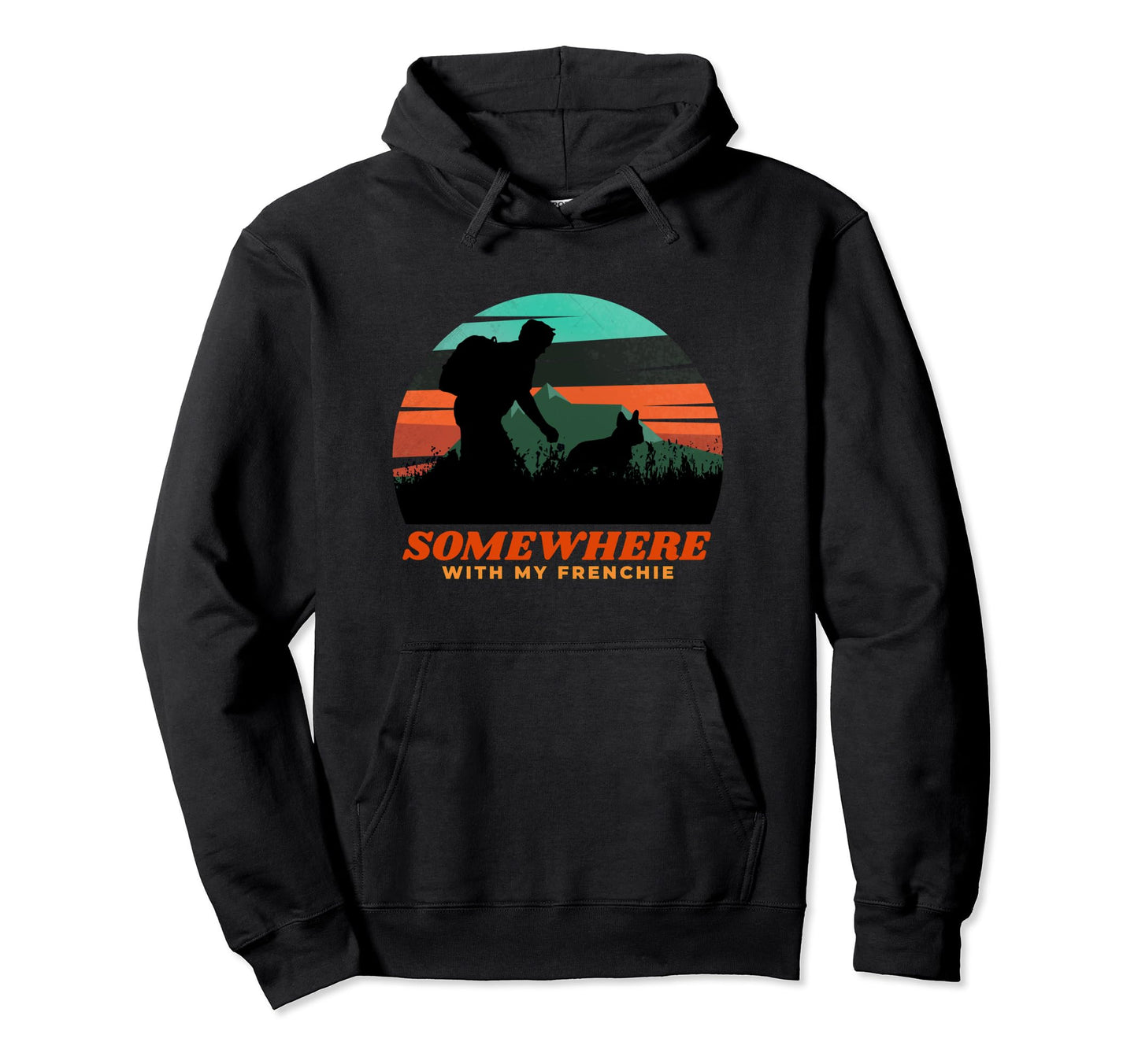 Somewhere My Frenchie Dog Dad Gift Hoodie - Streetwear Style Men Women - T-Shirt, Sweatshirt, Hoodie