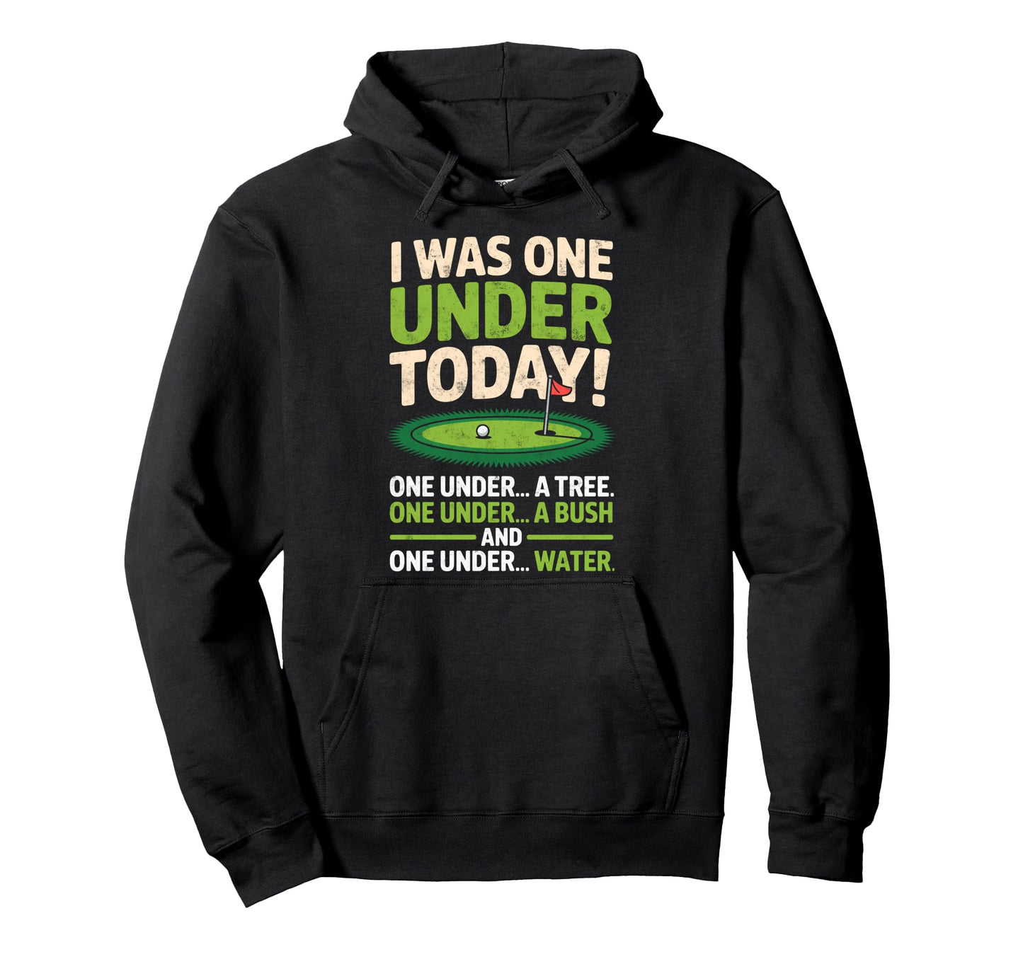 I Was One Under Today Golfing Golf Player Hoodie - Graphic Print Unisex - T-Shirt, Sweatshirt, Hoodie