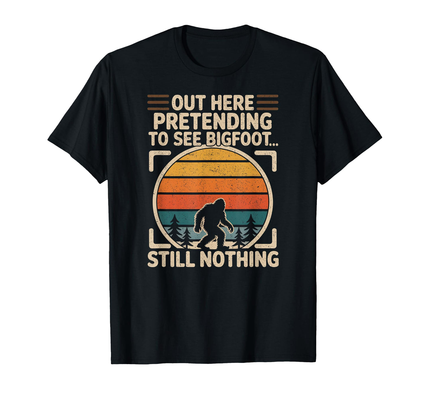 Out Here Pretending To See Bigfoot T-Shirt - Aesthetic Graphic Unisex - T-Shirt, Sweatshirt, Hoodie