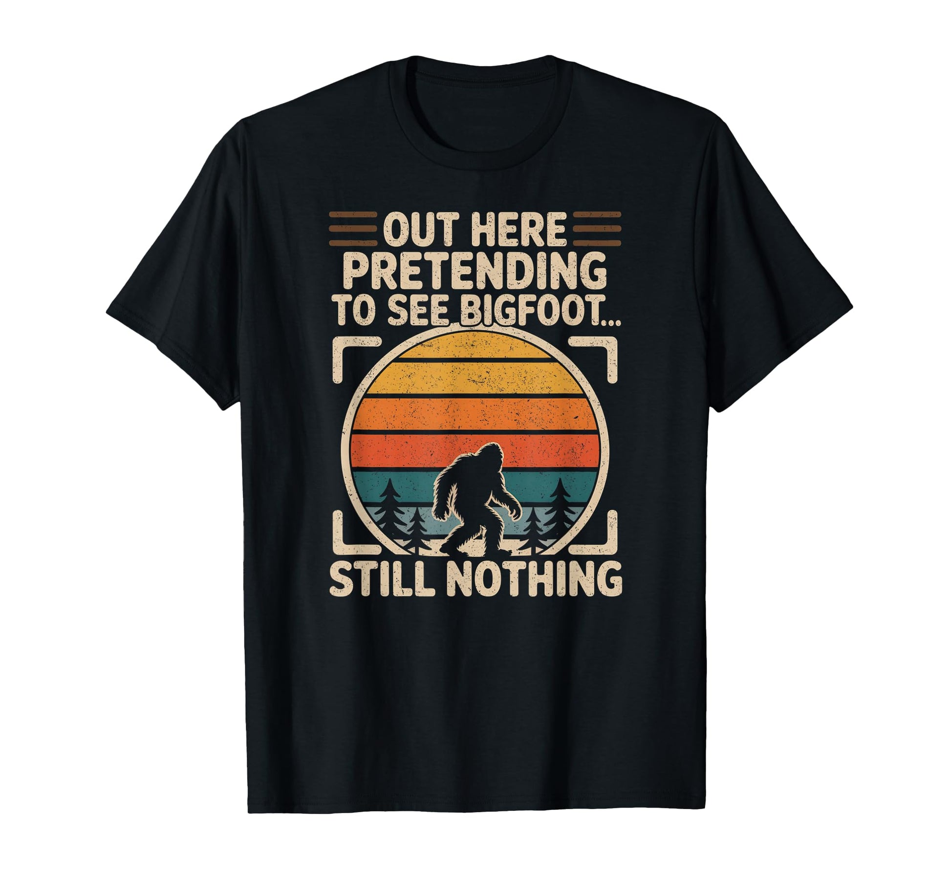Out Here Pretending To See Bigfoot T-Shirt - Aesthetic Graphic Unisex - T-Shirt, Sweatshirt, Hoodie