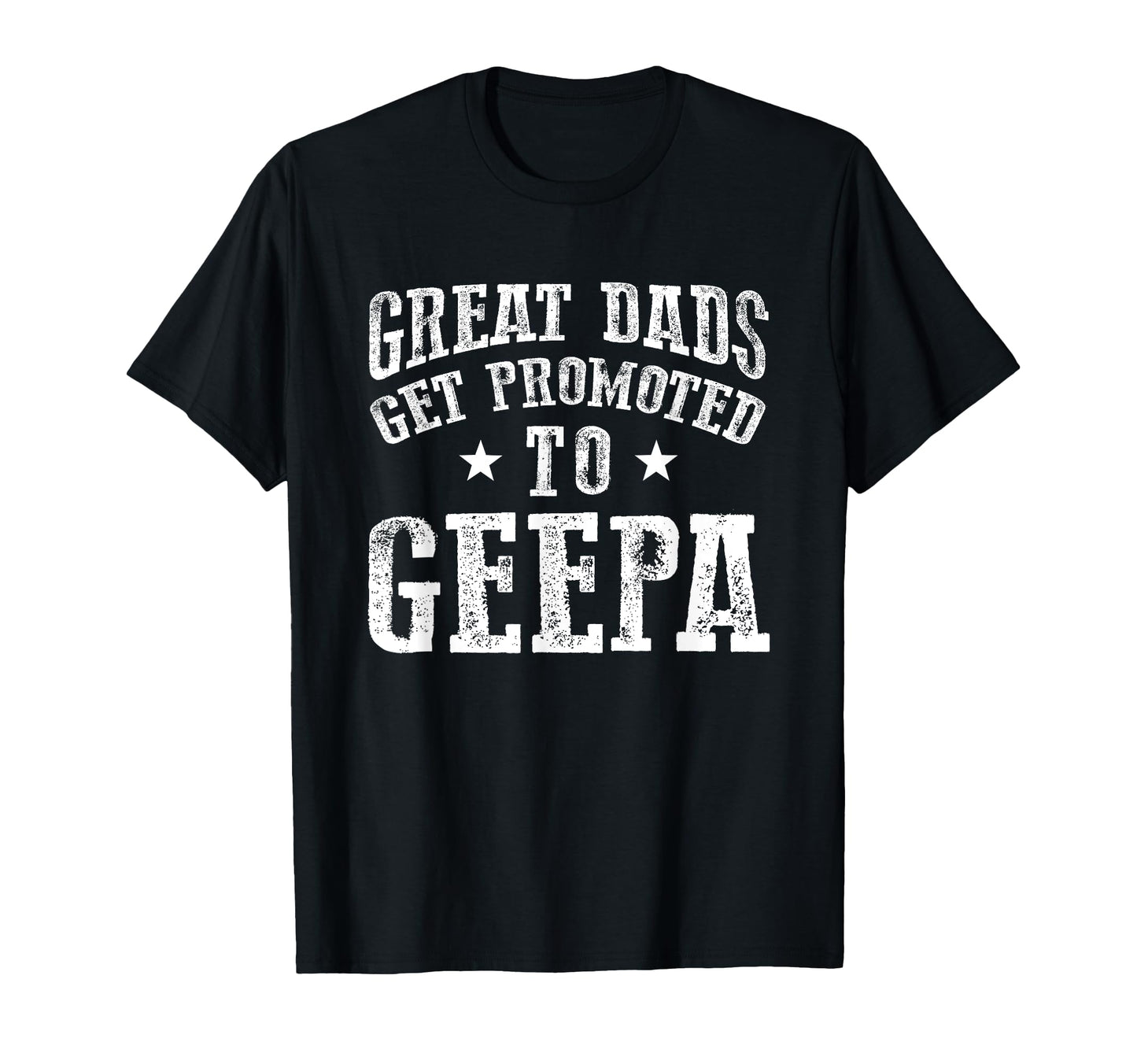 Great Dads Get Promoted To Geepa Grandpa T-Shirt - Unique Graphic Unisex - T-Shirt, Sweatshirt, Hoodie