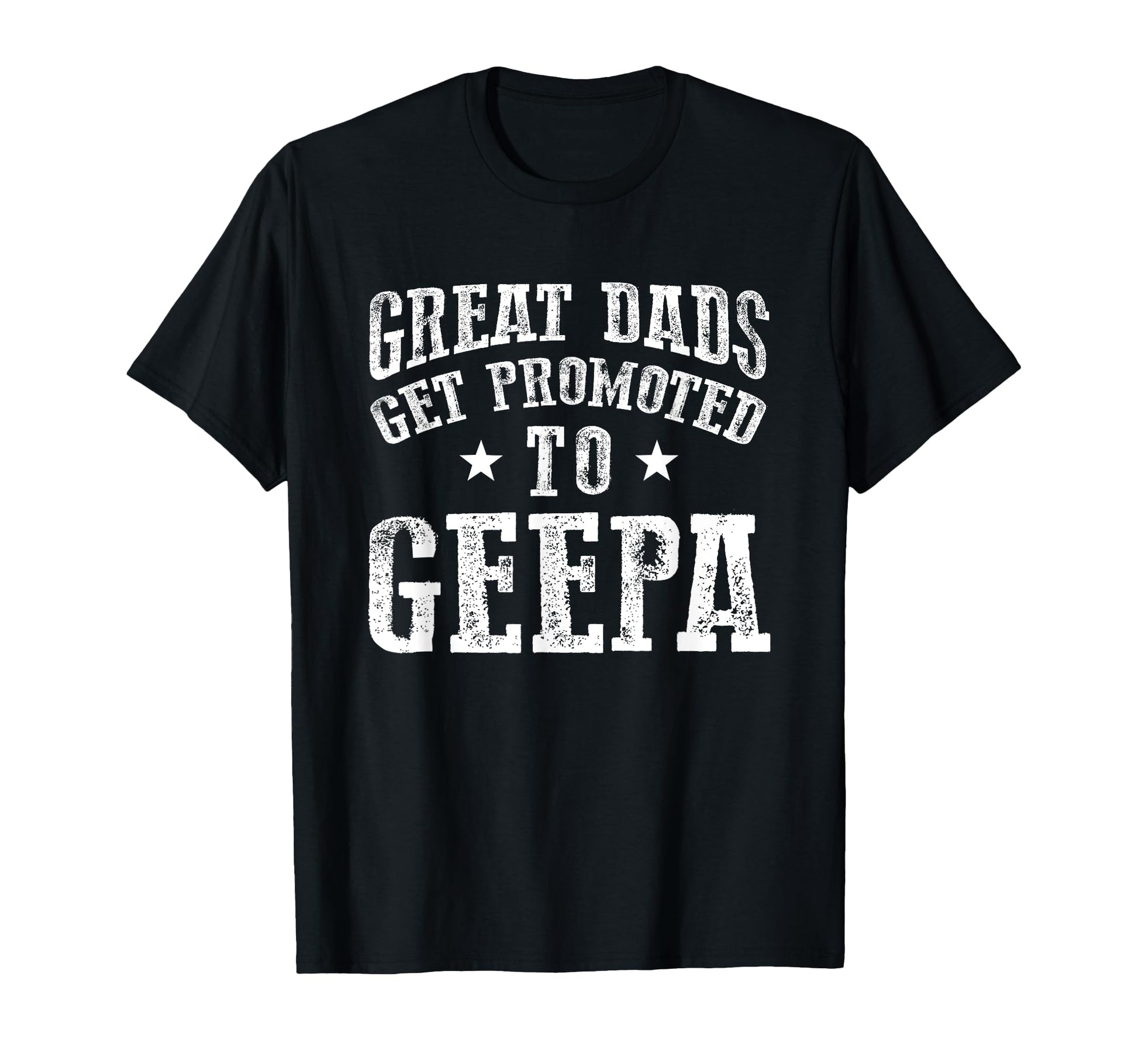 Great Dads Get Promoted To Geepa Grandpa T-Shirt - Unique Graphic Unisex - T-Shirt, Sweatshirt, Hoodie