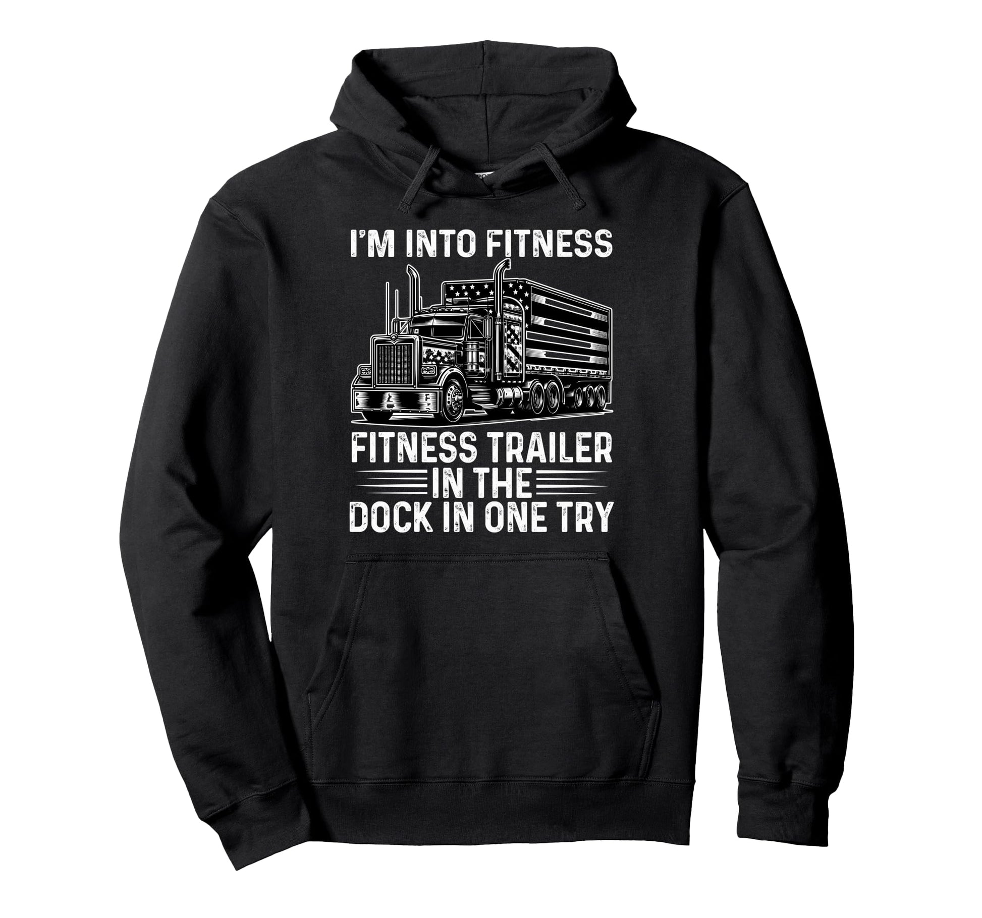 Trucker Truck Im Into Fitness Fitness Hoodie - Unique Graphic Unisex - T-Shirt, Sweatshirt, Hoodie