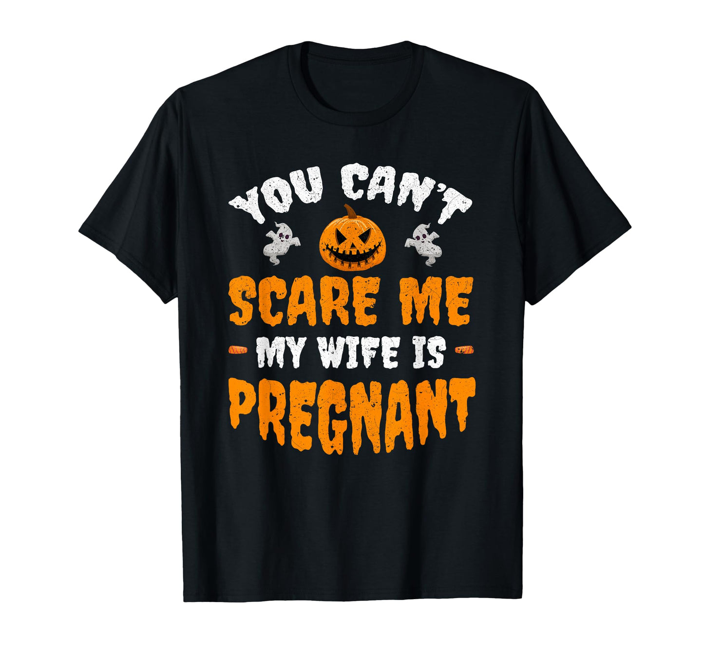 Cant Scare Me My Wife Is Pregnant Funny T-Shirt - Aesthetic Graphic Unisex - T-Shirt, Sweatshirt, Hoodie