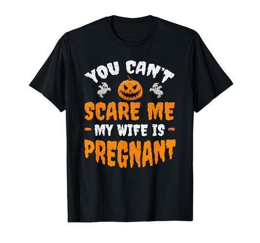 Cant Scare Me My Wife Is Pregnant Funny T-Shirt - Aesthetic Graphic Unisex - T-Shirt, Sweatshirt, Hoodie