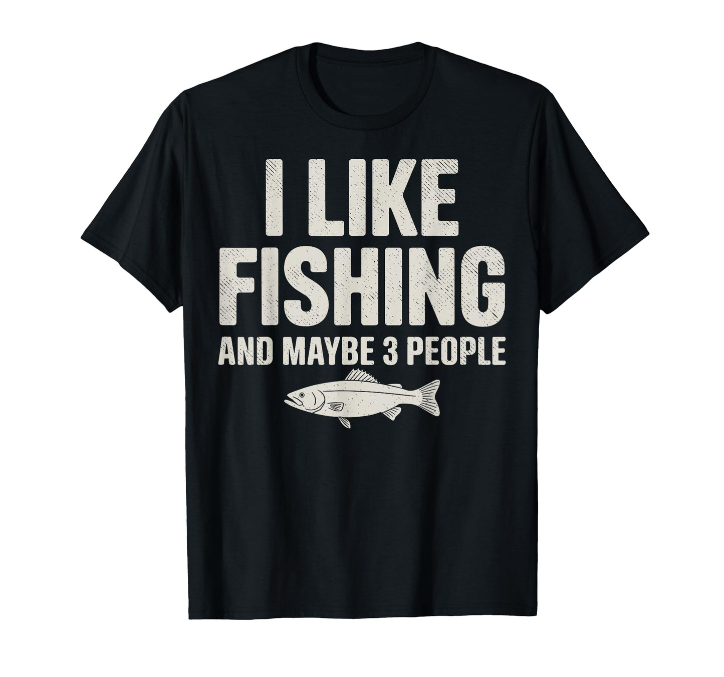 I Like Fishing Maybe 3 People Fish Fan T-Shirt - Unique Graphic Men Women - T-Shirt, Sweatshirt, Hoodie