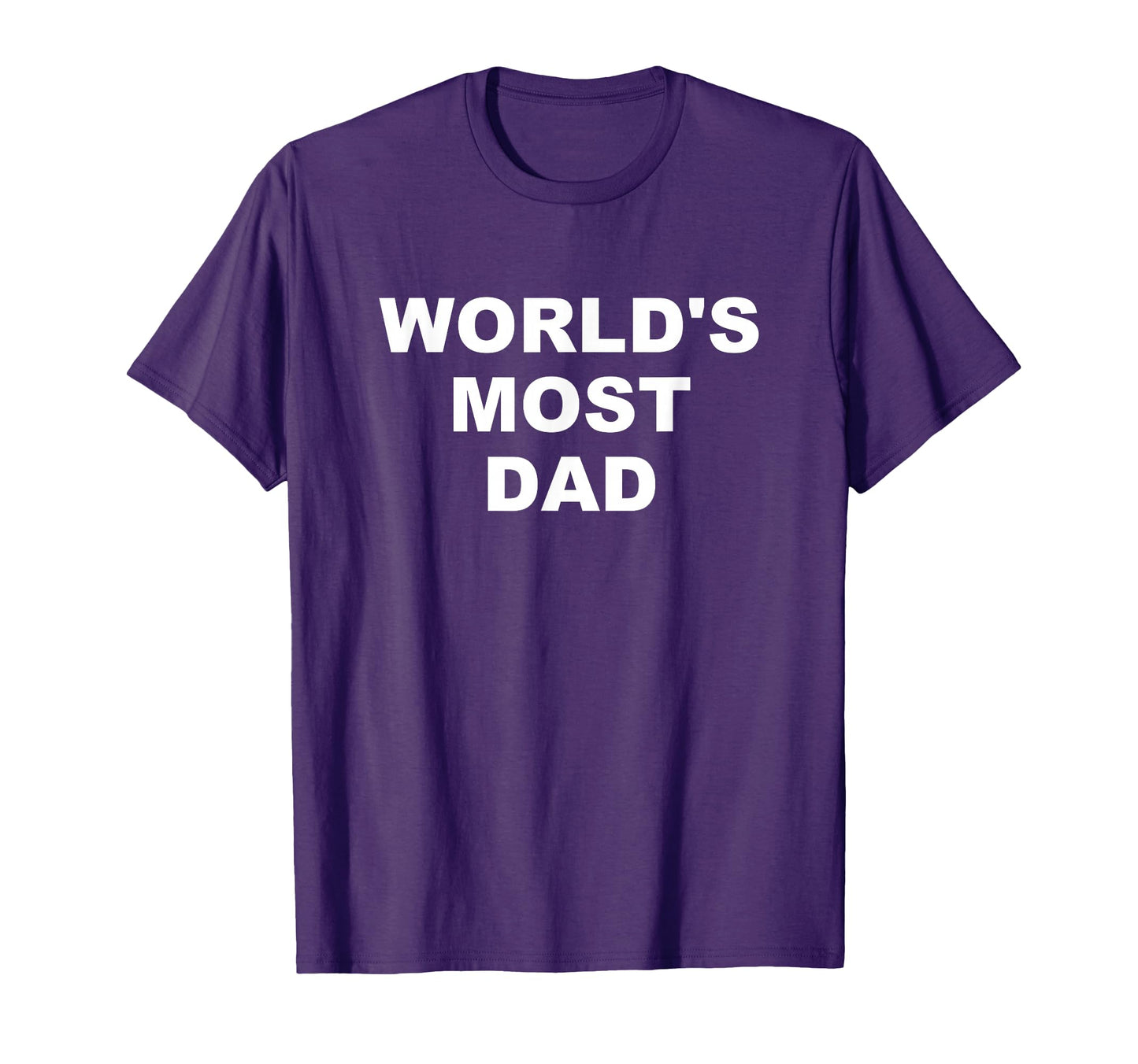 Worlds Most Dad T-Shirt - Unique Graphic Men Women - T-Shirt, Sweatshirt, Hoodie