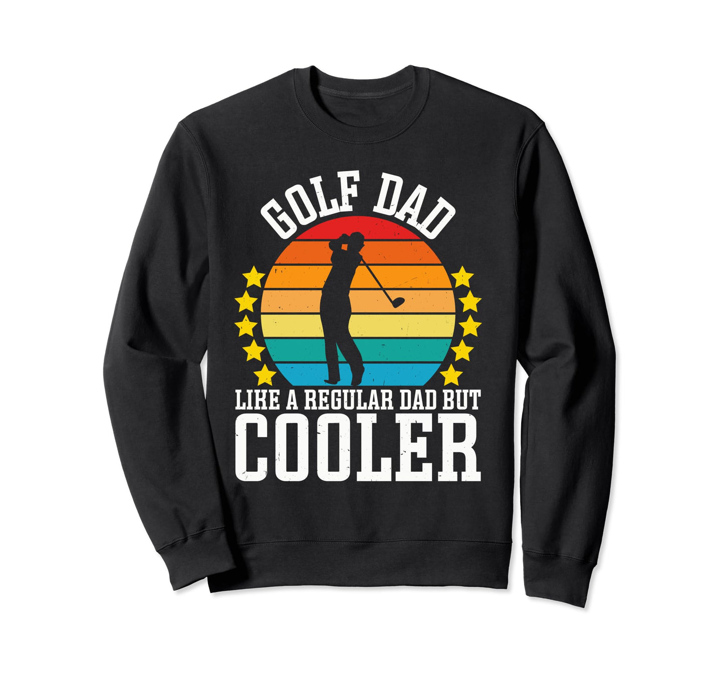 Golf Dad Like Regular Dad But Cooler Sweatshirt - Fun Novelty Design Unisex - T-Shirt, Sweatshirt, Hoodie