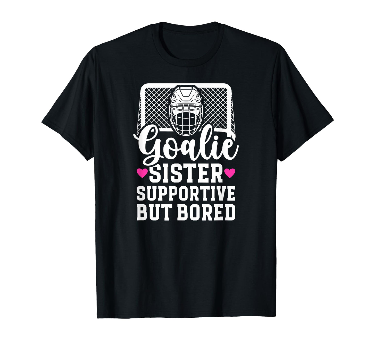 Hockey Goalie Sister Supportive T-Shirt - Casual Everyday Wear for Adults - T-Shirt, Sweatshirt, Hoodie