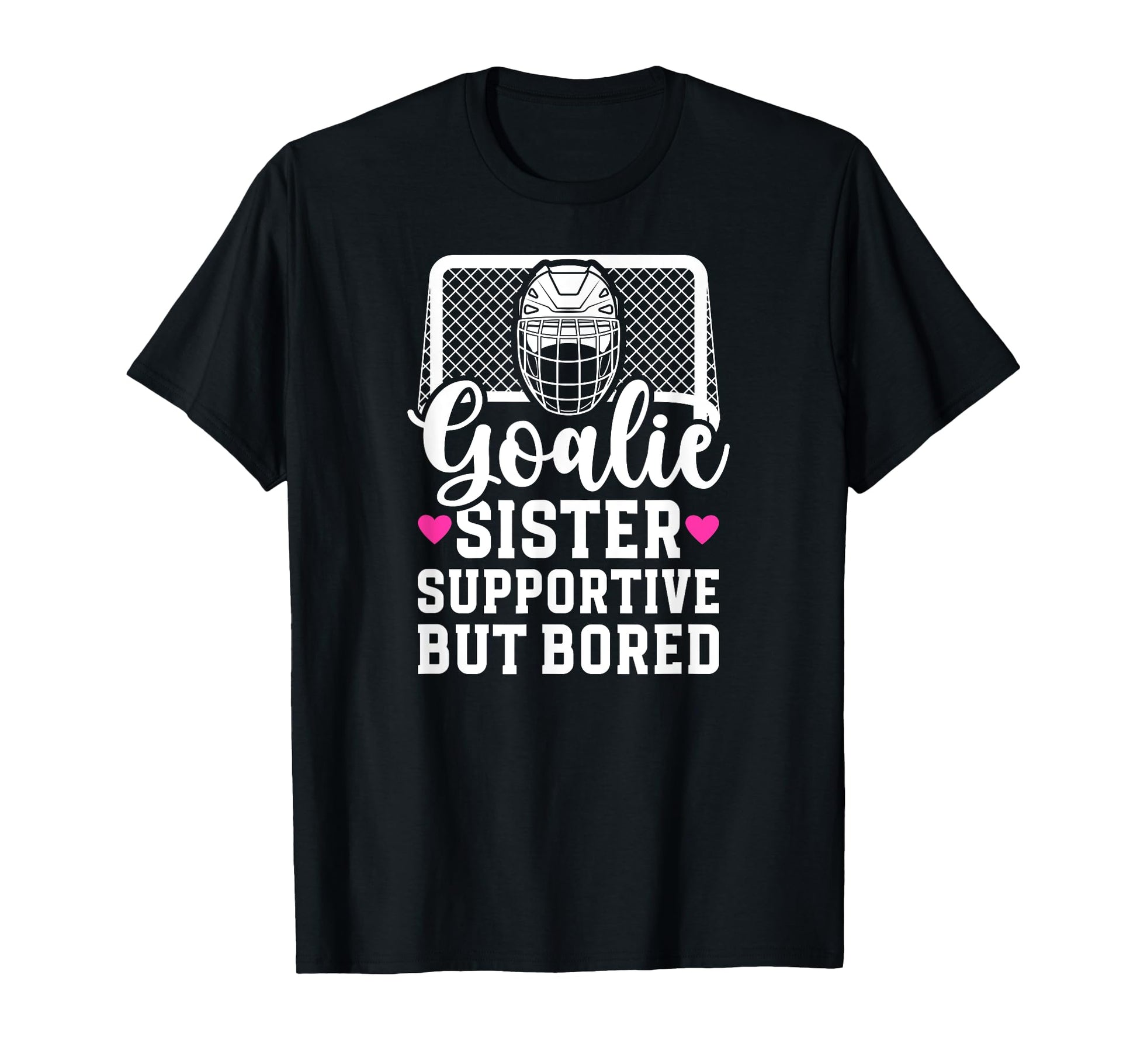 Hockey Goalie Sister Supportive T-Shirt - Casual Everyday Wear for Adults - T-Shirt, Sweatshirt, Hoodie