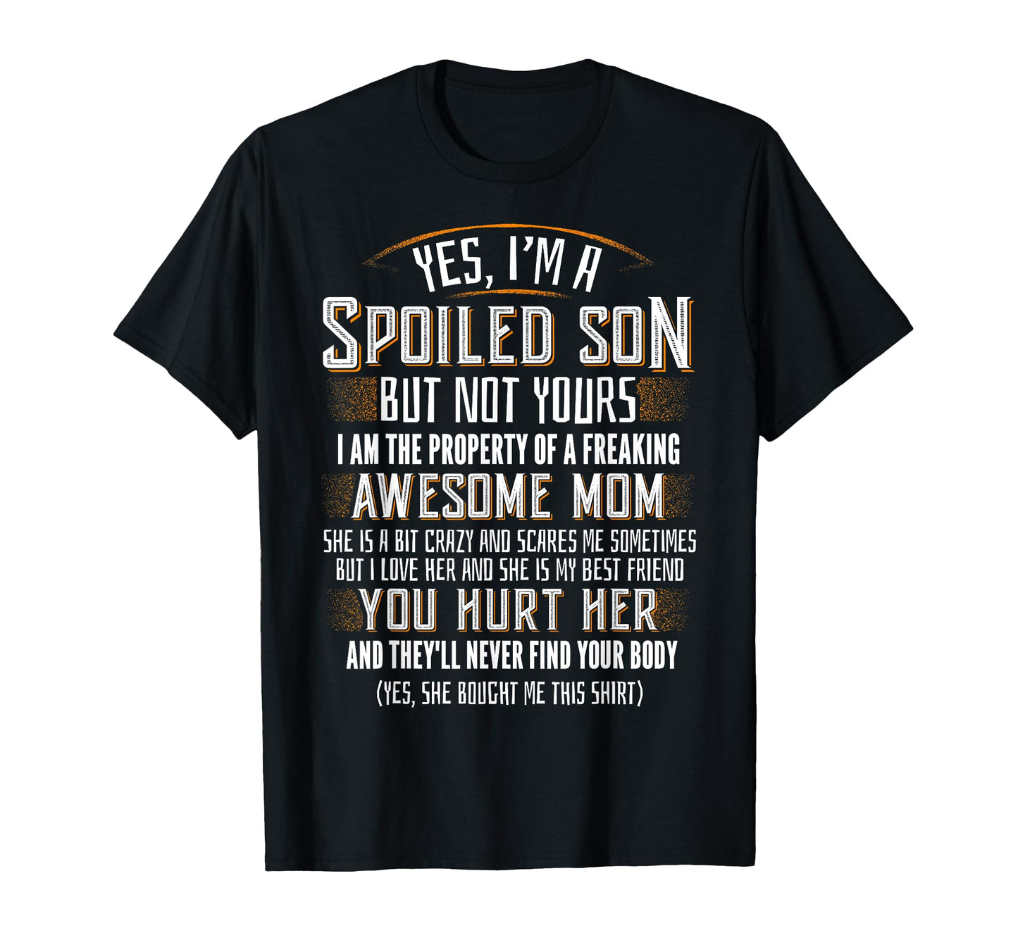 Yes I Am Spoiled Son Not Yours Funny Gift T-Shirt - Unique Graphic Unisex - T-Shirt, Sweatshirt, Hoodie