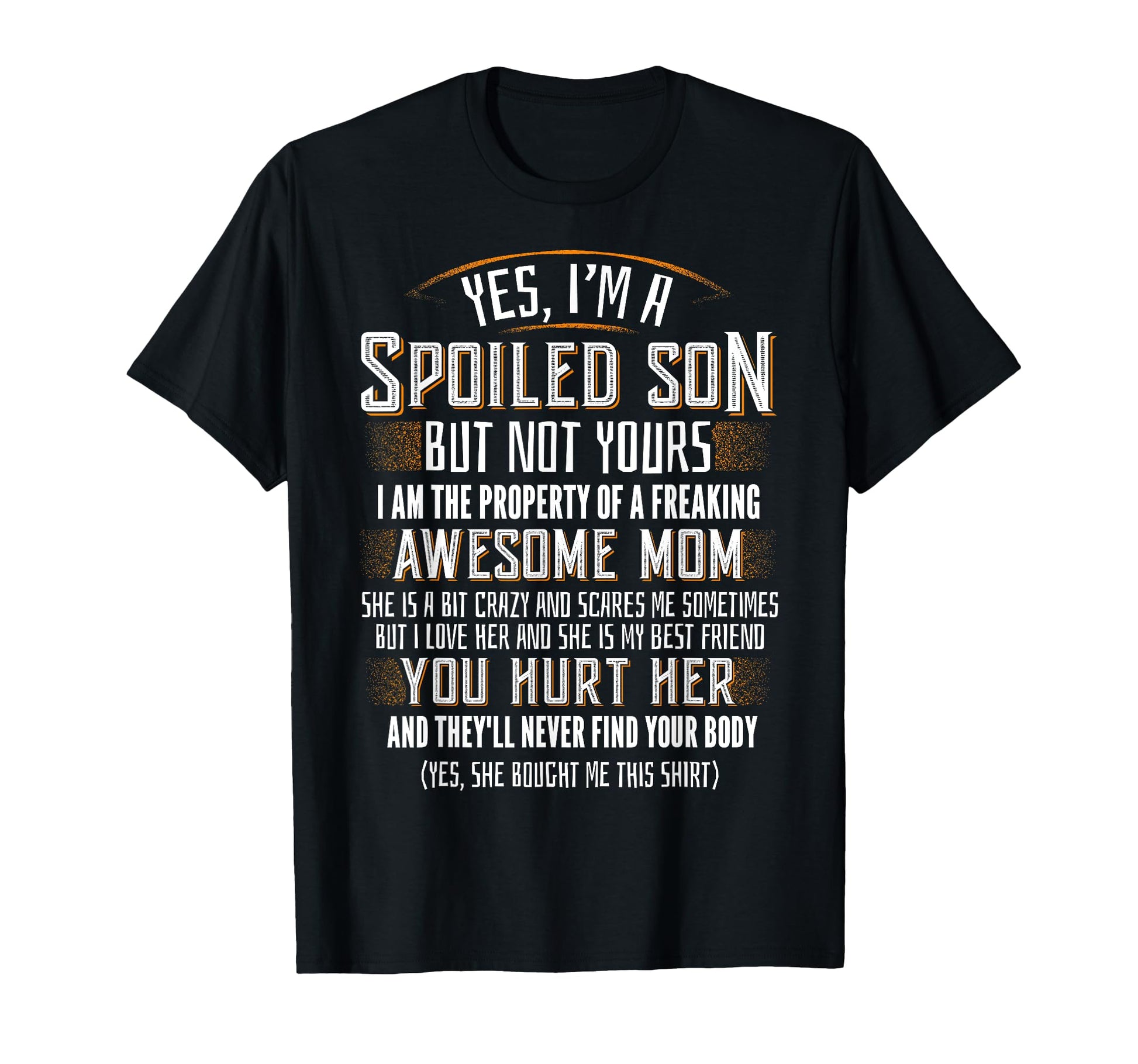 Yes I Am Spoiled Son Not Yours Funny Gift T-Shirt - Unique Graphic Unisex - T-Shirt, Sweatshirt, Hoodie