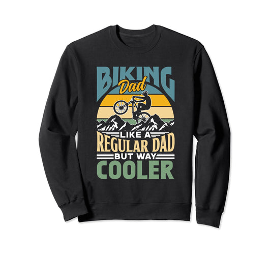Biking Dad Like Regular Dad Sweatshirt - Casual Everyday Wear Men Women - T-Shirt, Sweatshirt, Hoodie