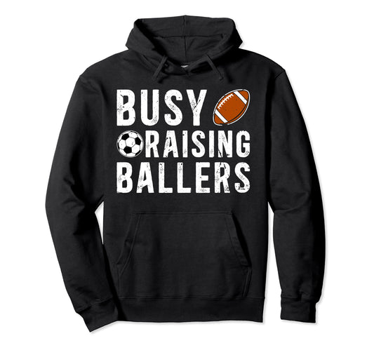 Busy Raising Ballers Football Soccer Dad Hoodie - Novelty Apparel Men Women - T-Shirt, Sweatshirt, Hoodie